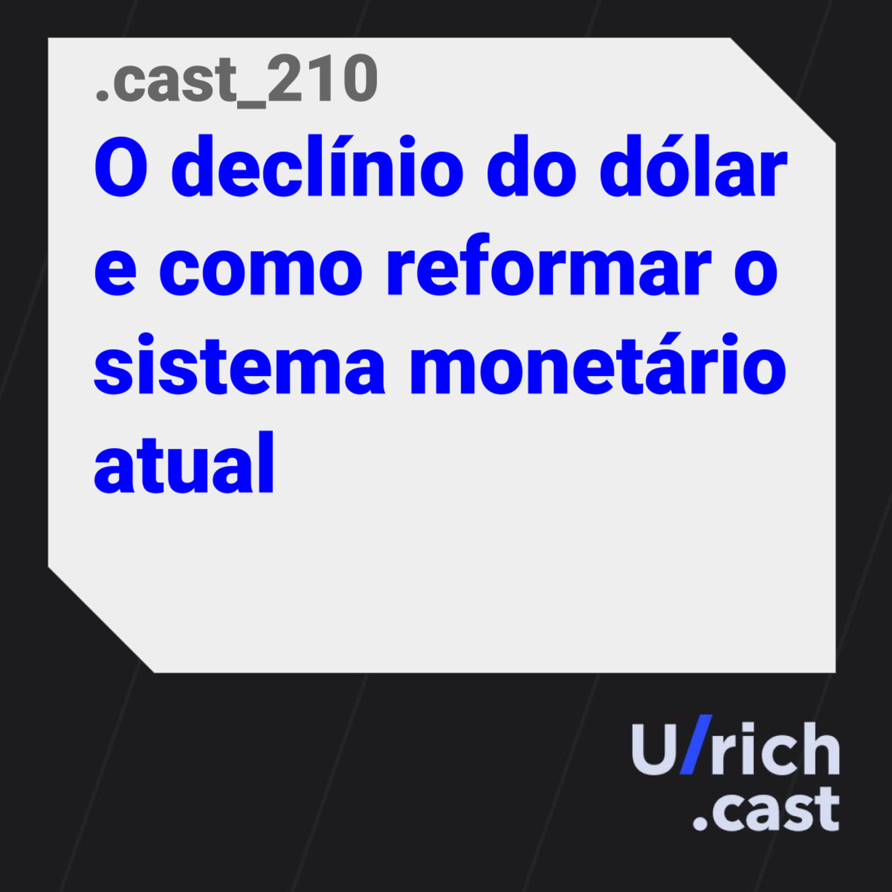 Ep. 210 - O declínio do dólar e como reformar o sistema monetário atual