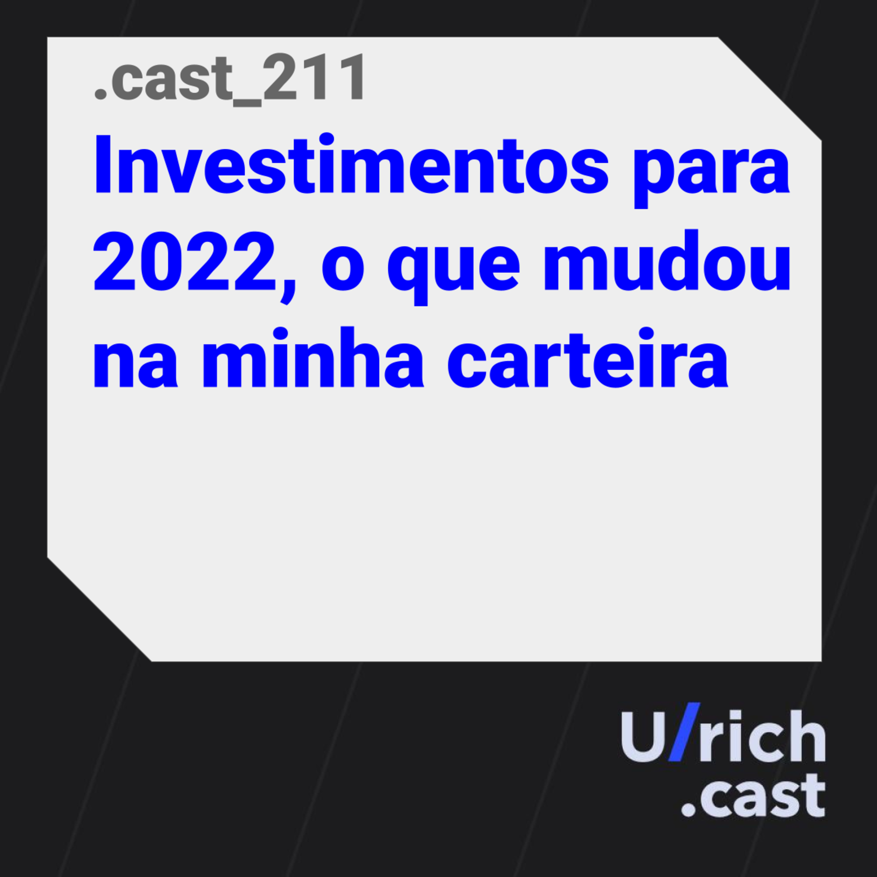Ep. 211 - Investimentos para 2022, o que mudou na minha carteira