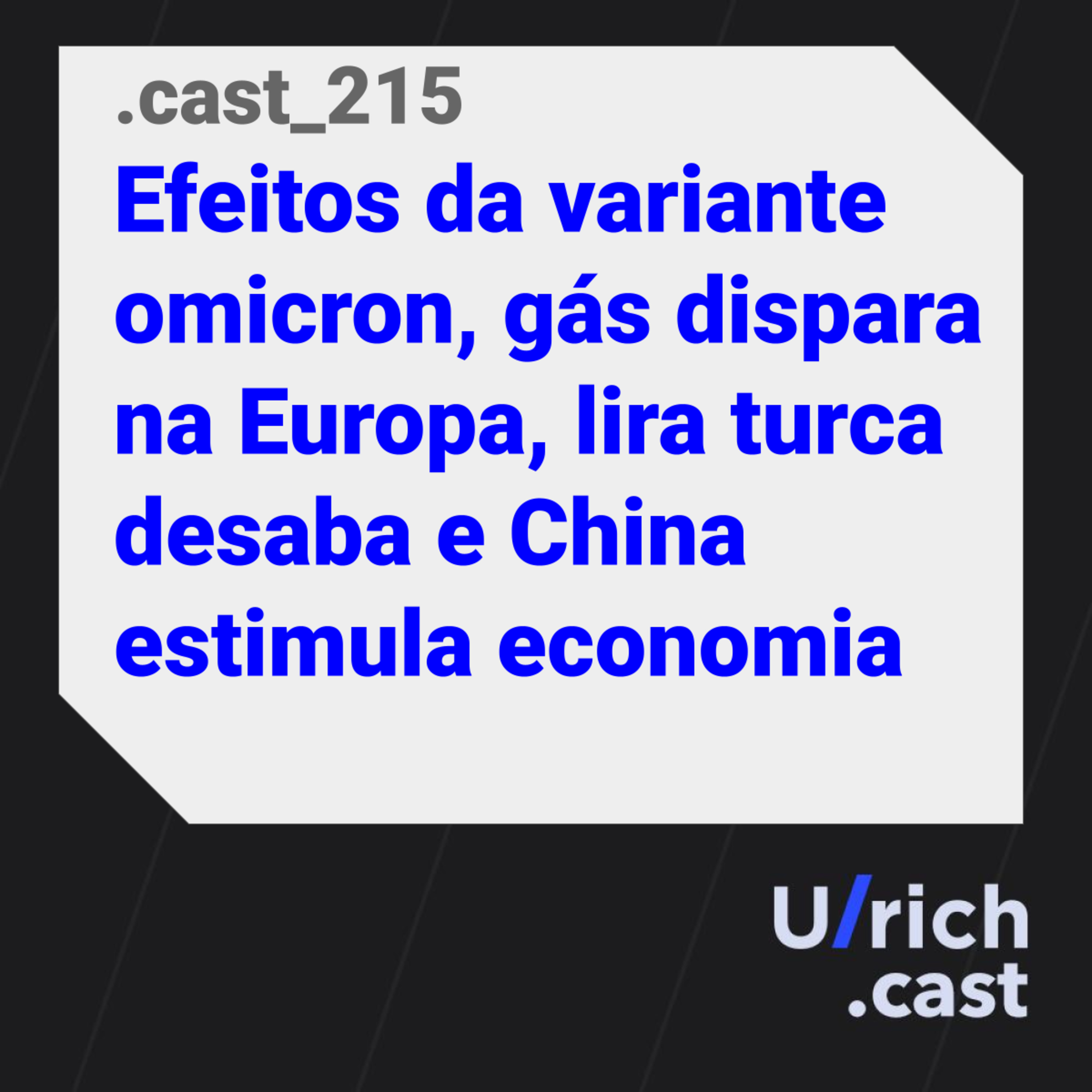 Ep. 215 - Efeitos da variante omicron, gás dispara na Europa, lira turca desaba e China estimula economia