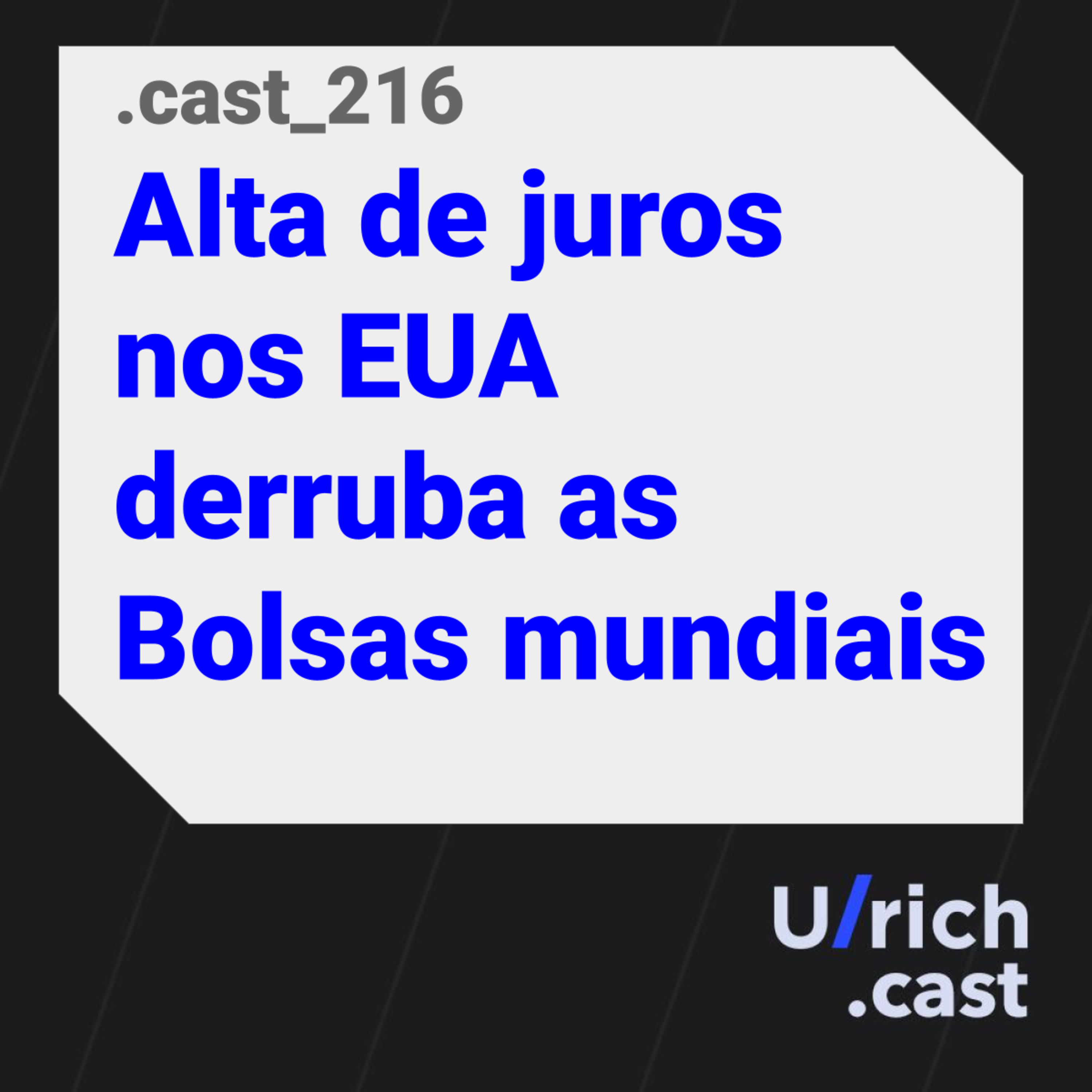 Ep. 216 - Alta de juros nos EUA derruba as Bolsas mundiais
