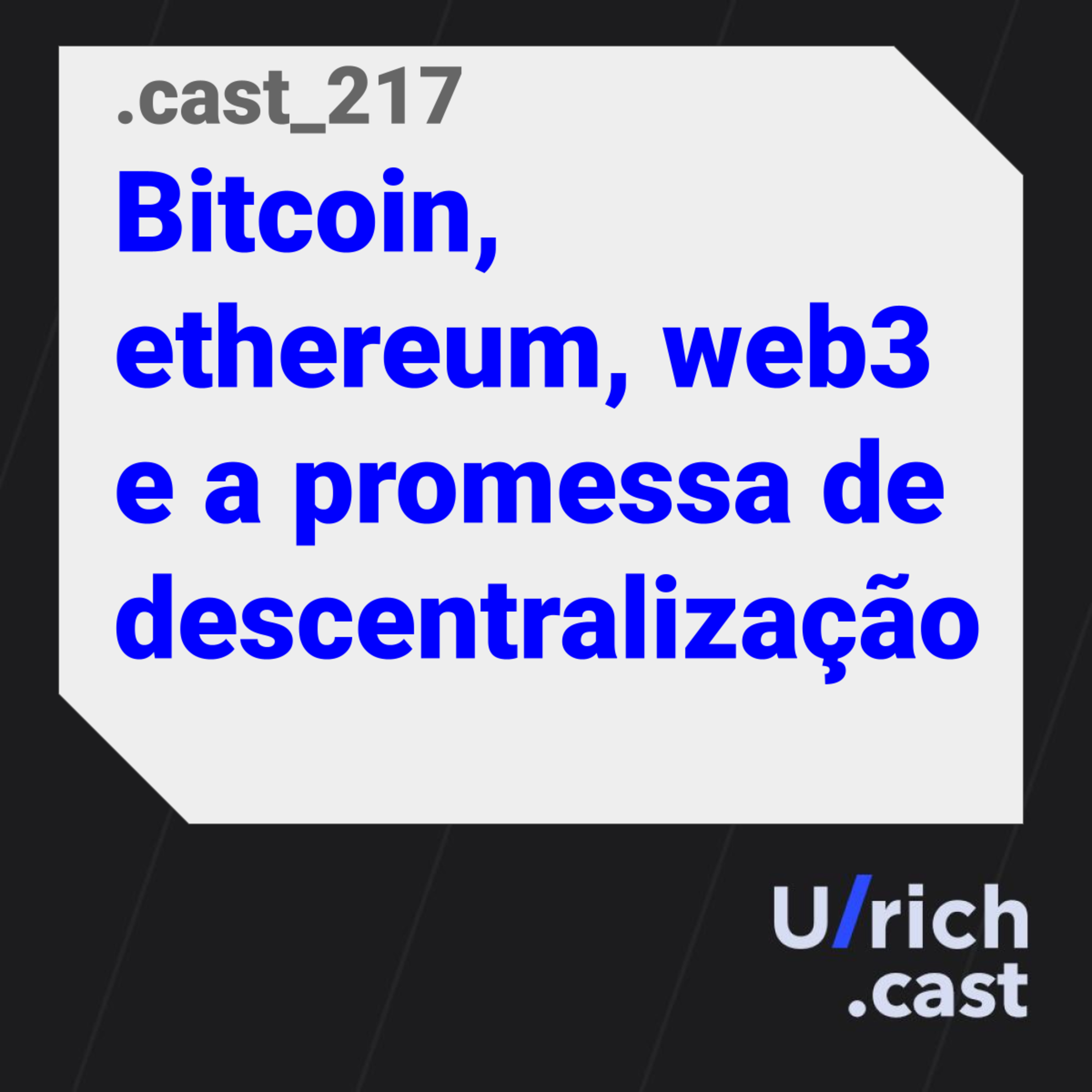 Ep. 217 - Bitcoin, ethereum, web3 e a promessa de descentralização
