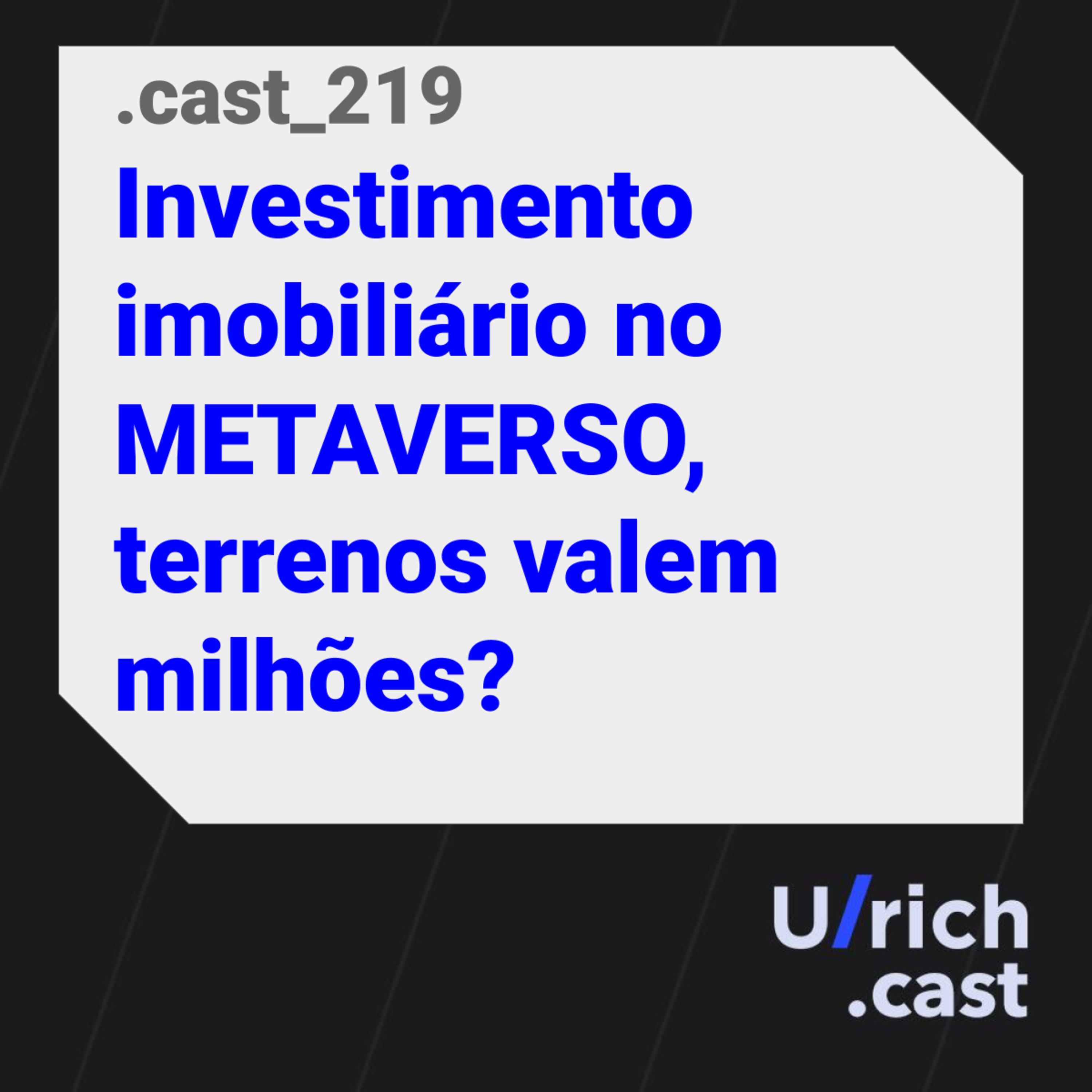 Ep. 219 - Investimento imobiliário no METAVERSO, terrenos valem milhões?