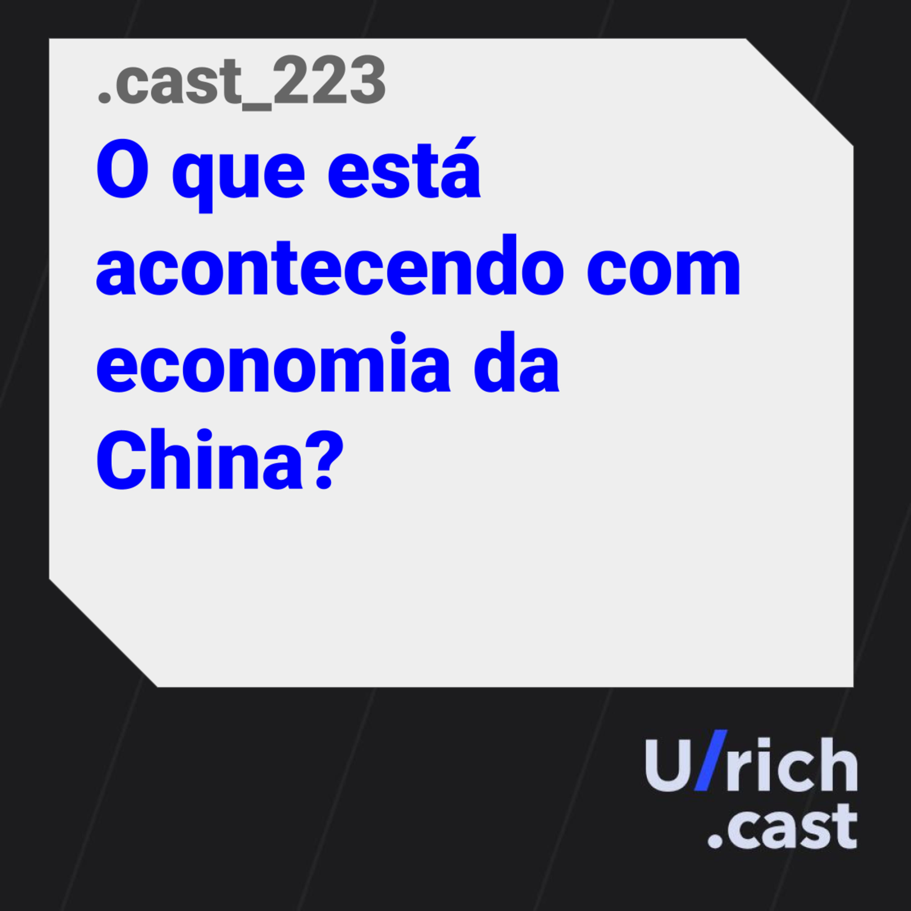 Ep. 223 - O que está acontecendo com economia da China?