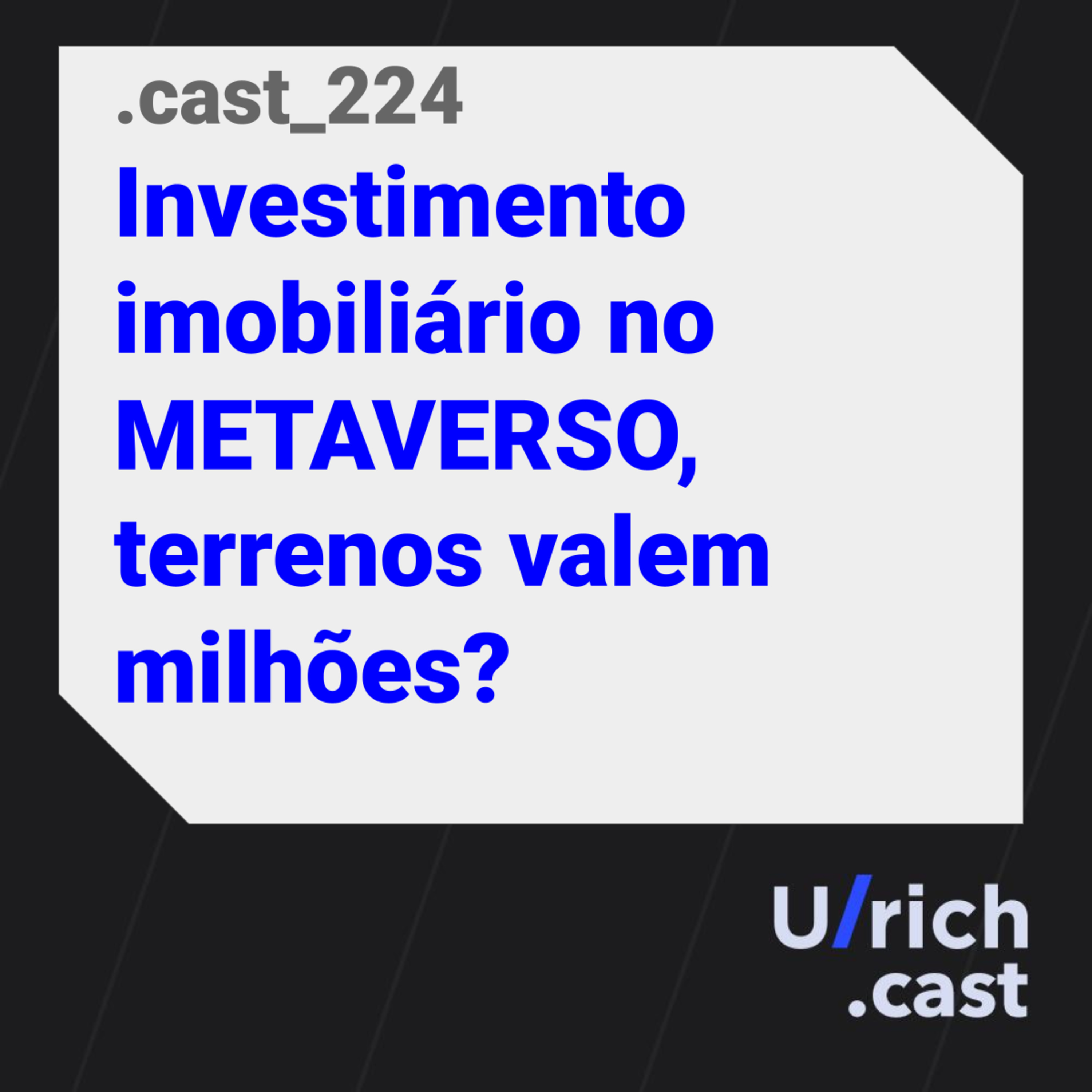 Ep. 224 - Investimento imobiliário no METAVERSO, terrenos valem milhões?