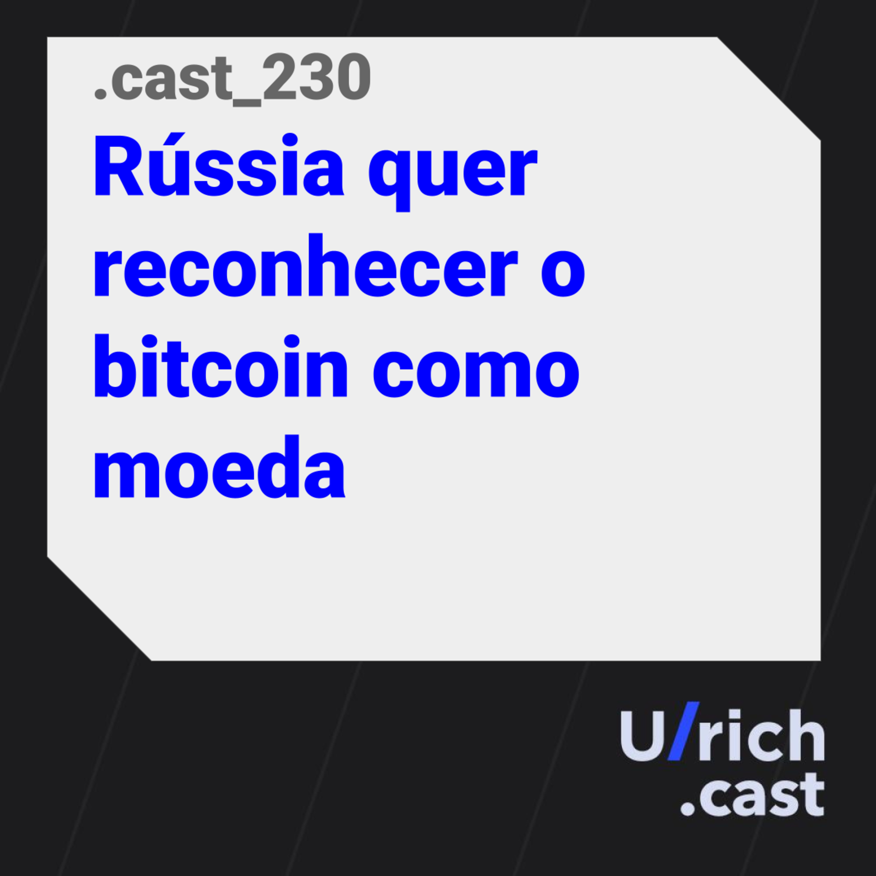 Ep. 230 - Rússia quer reconhecer o bitcoin como moeda