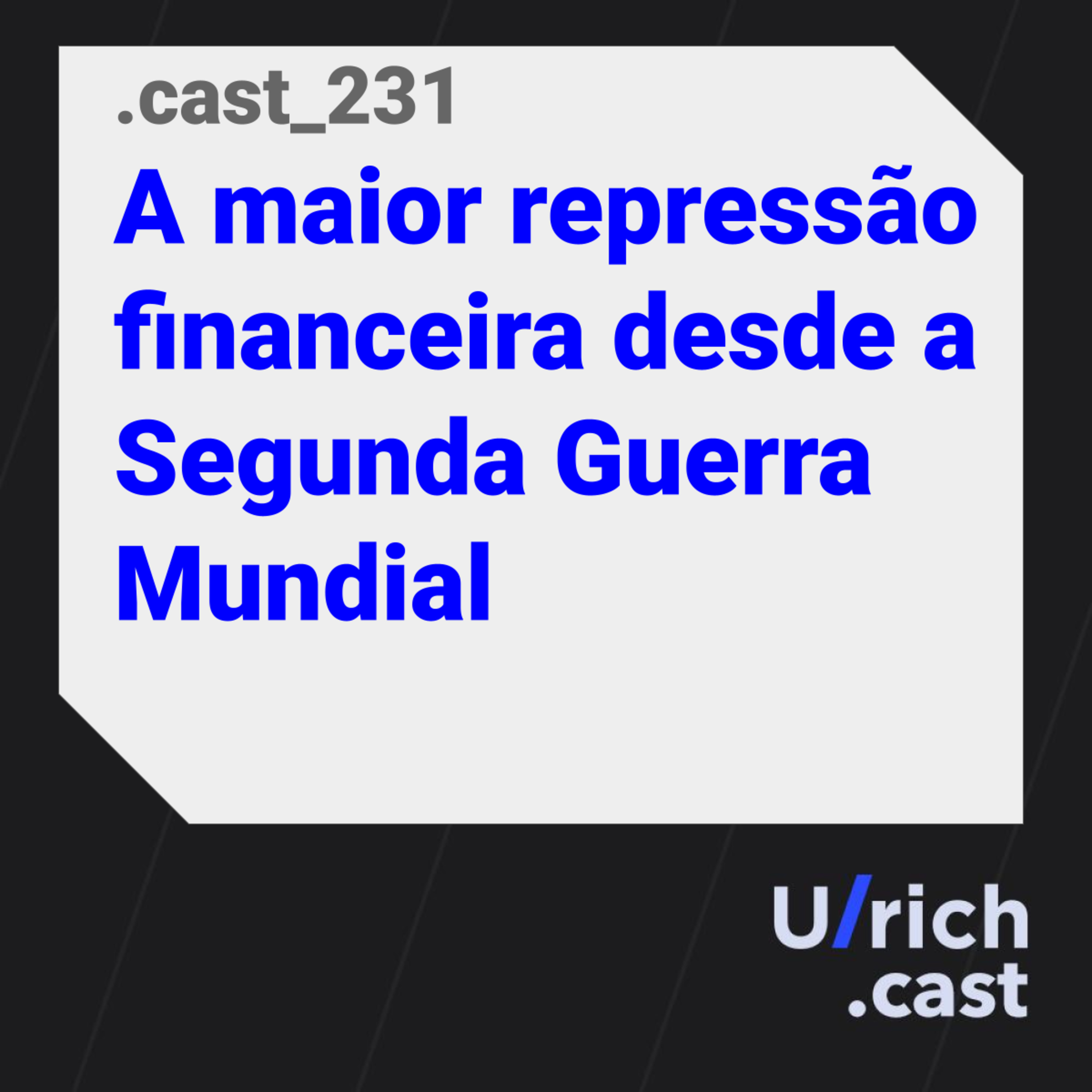 Ep. 231 - A maior repressão financeira desde a Segunda Guerra Mundial