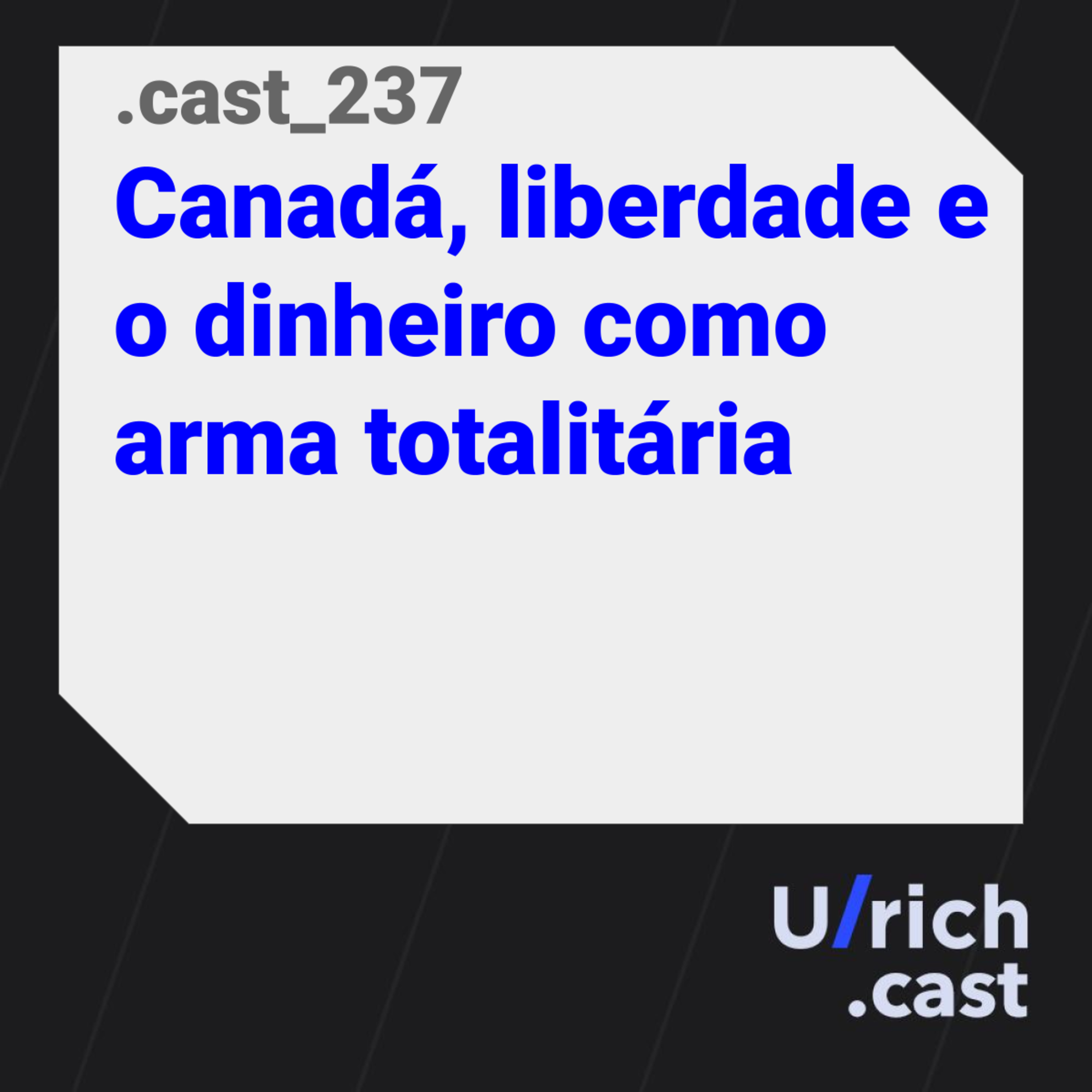 Ep. 237 - Canadá, liberdade e o dinheiro como arma totalitária