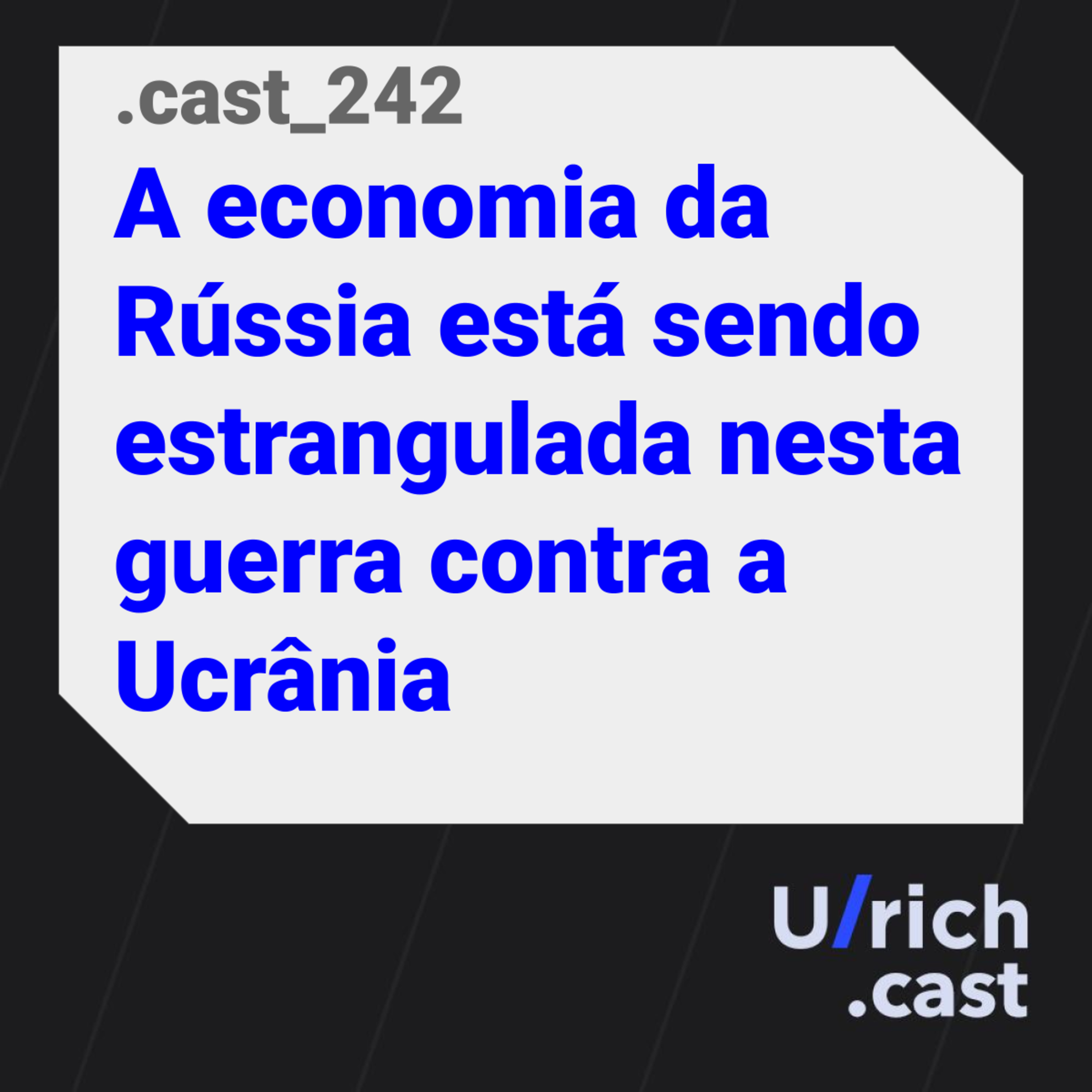 Ep. 242 - A economia da Rússia está sendo estrangulada nesta guerra contra a Ucrânia
