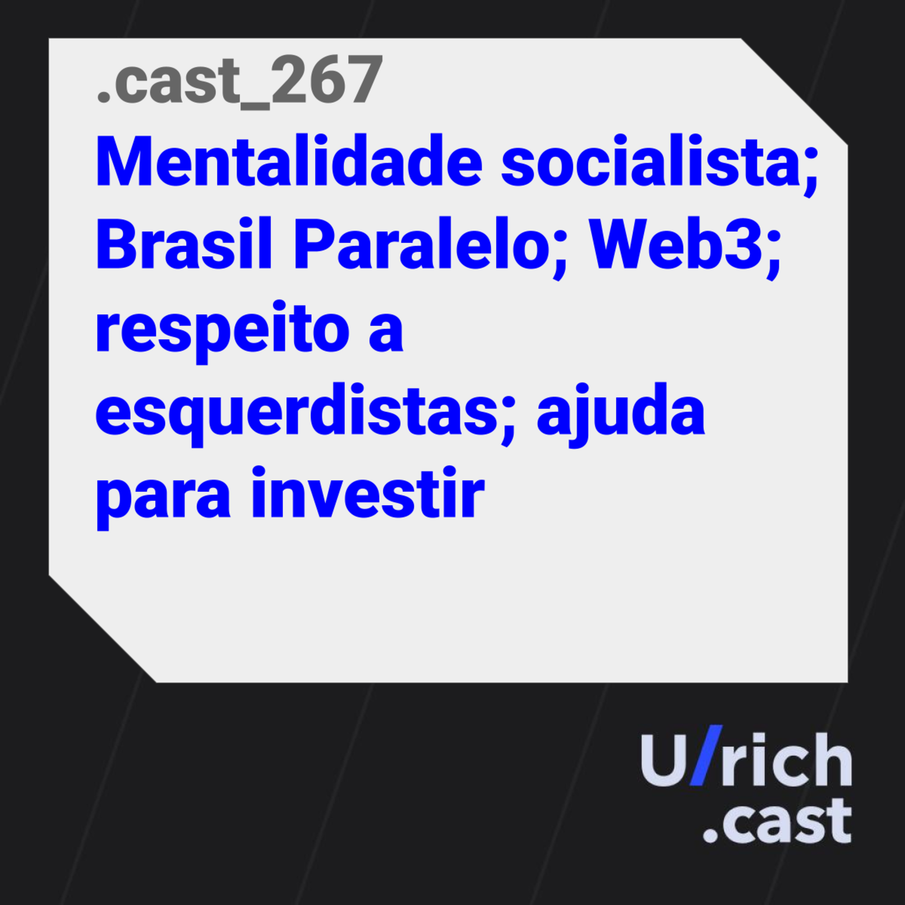 Ep. 267 - Mentalidade socialista; Brasil Paralelo; Web3; respeito a esquerdistas; ajuda para investir