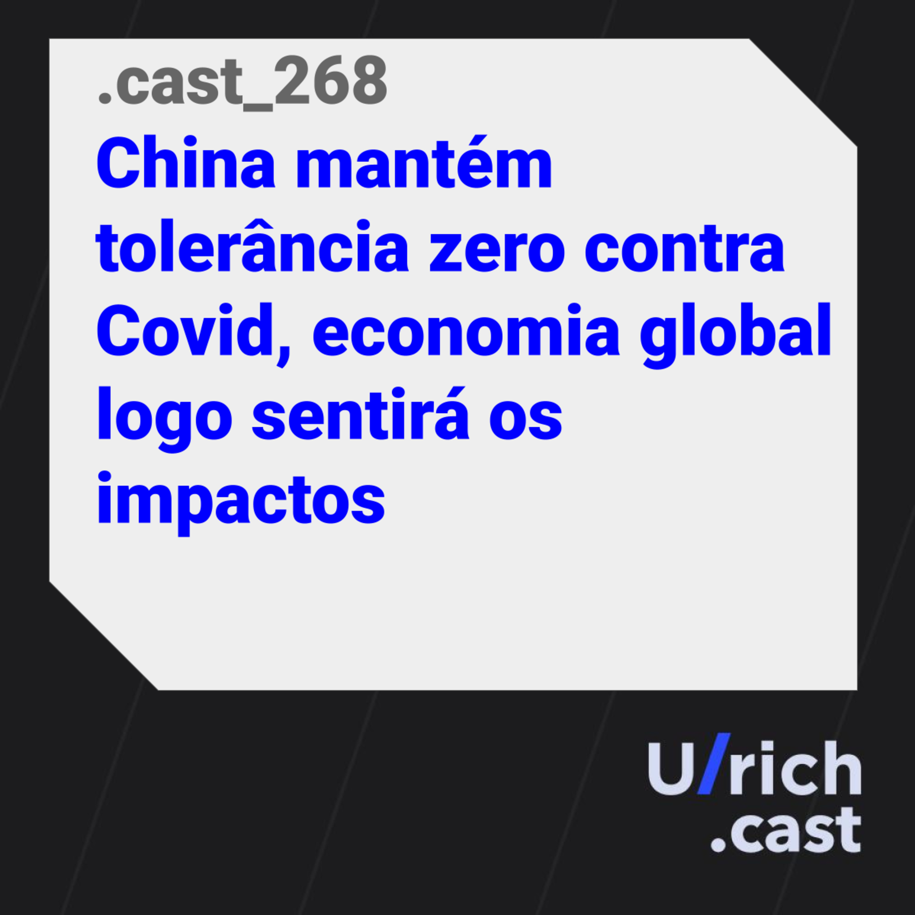 Ep. 268 - China mantém tolerância zero contra Covid, economia global logo sentirá os impactos