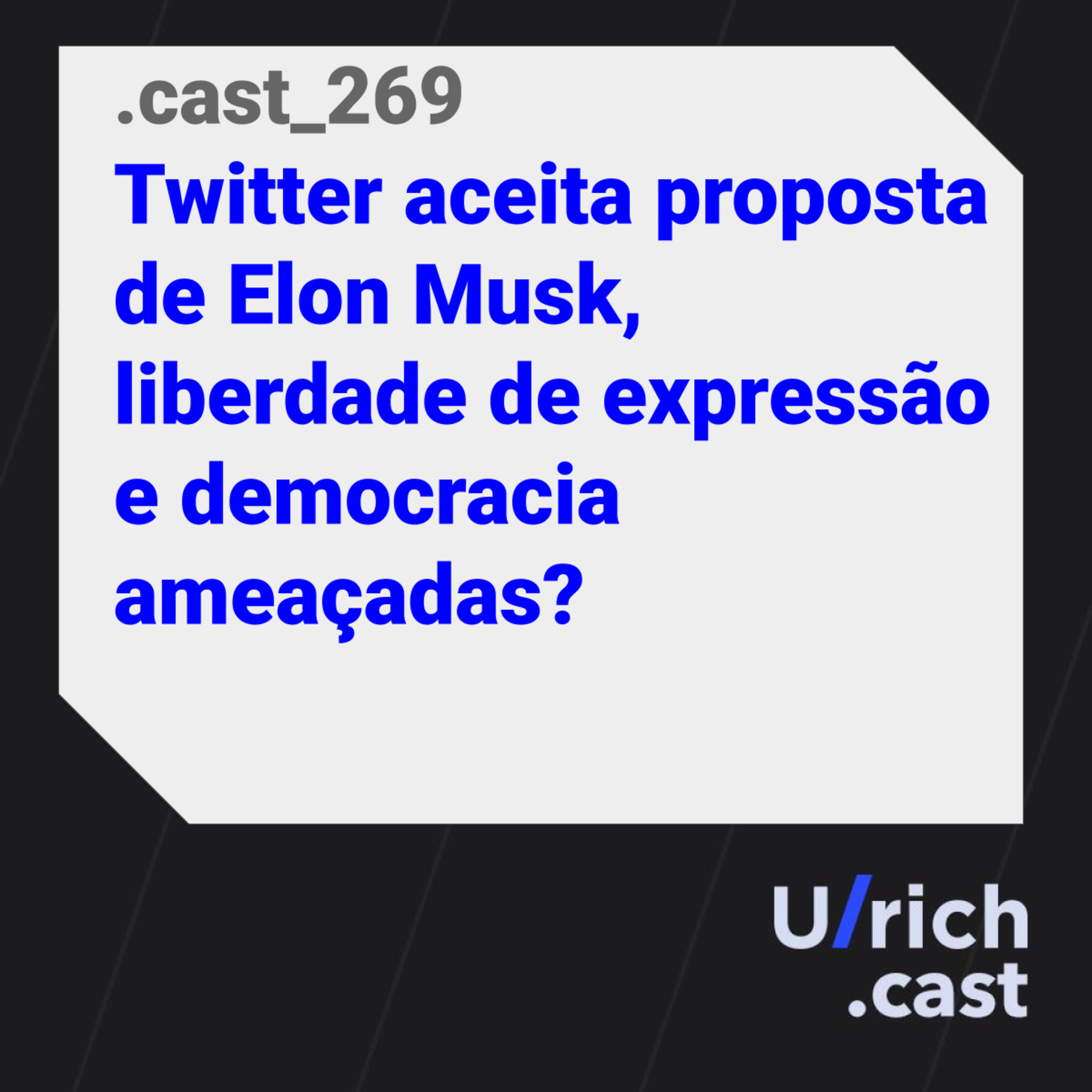 Ep. 269 - Twitter aceita proposta de Elon Musk, liberdade de expressão e democracia ameaçadas?