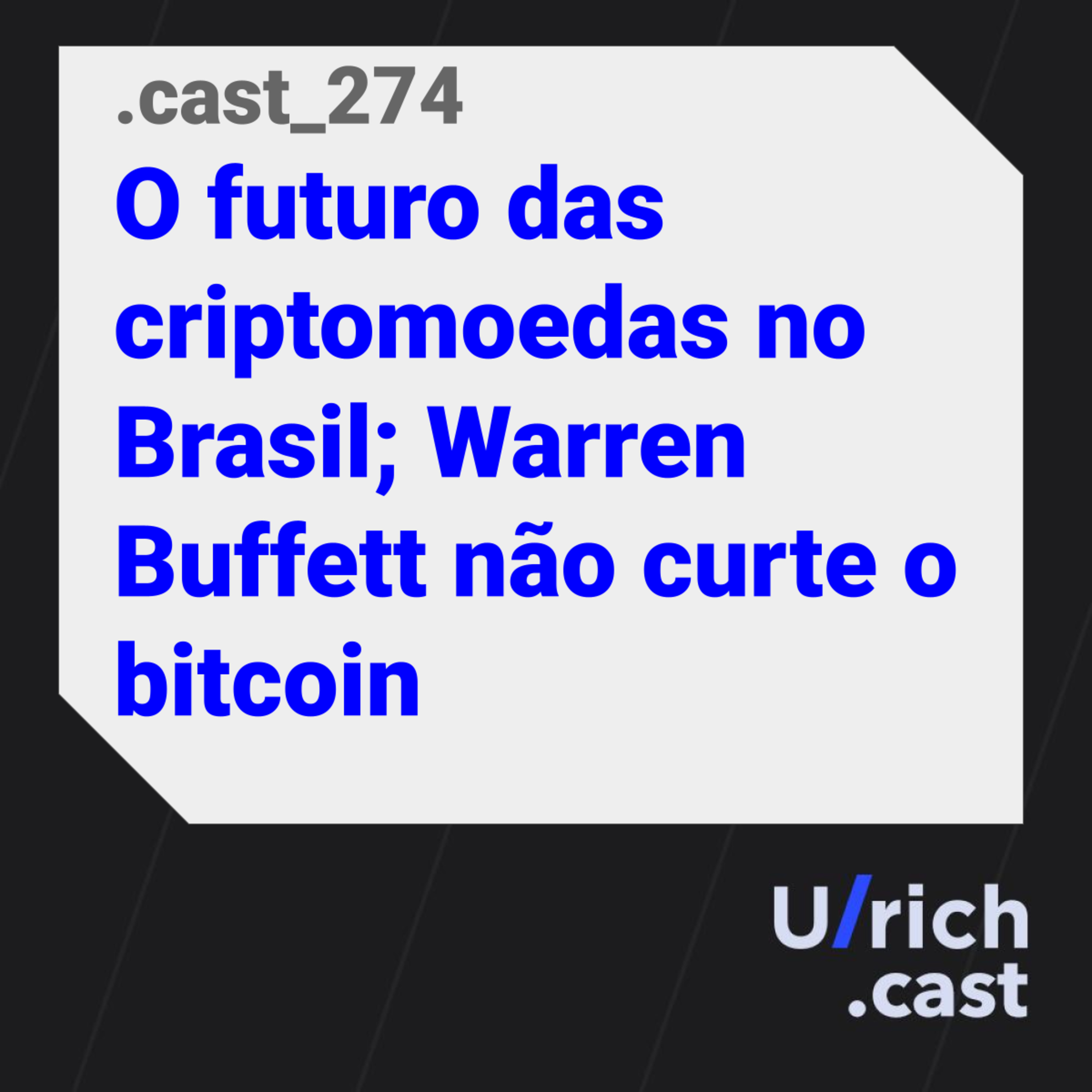 Ep. 274 - O futuro das criptomoedas no Brasil; Warren Buffett não curte o bitcoin
