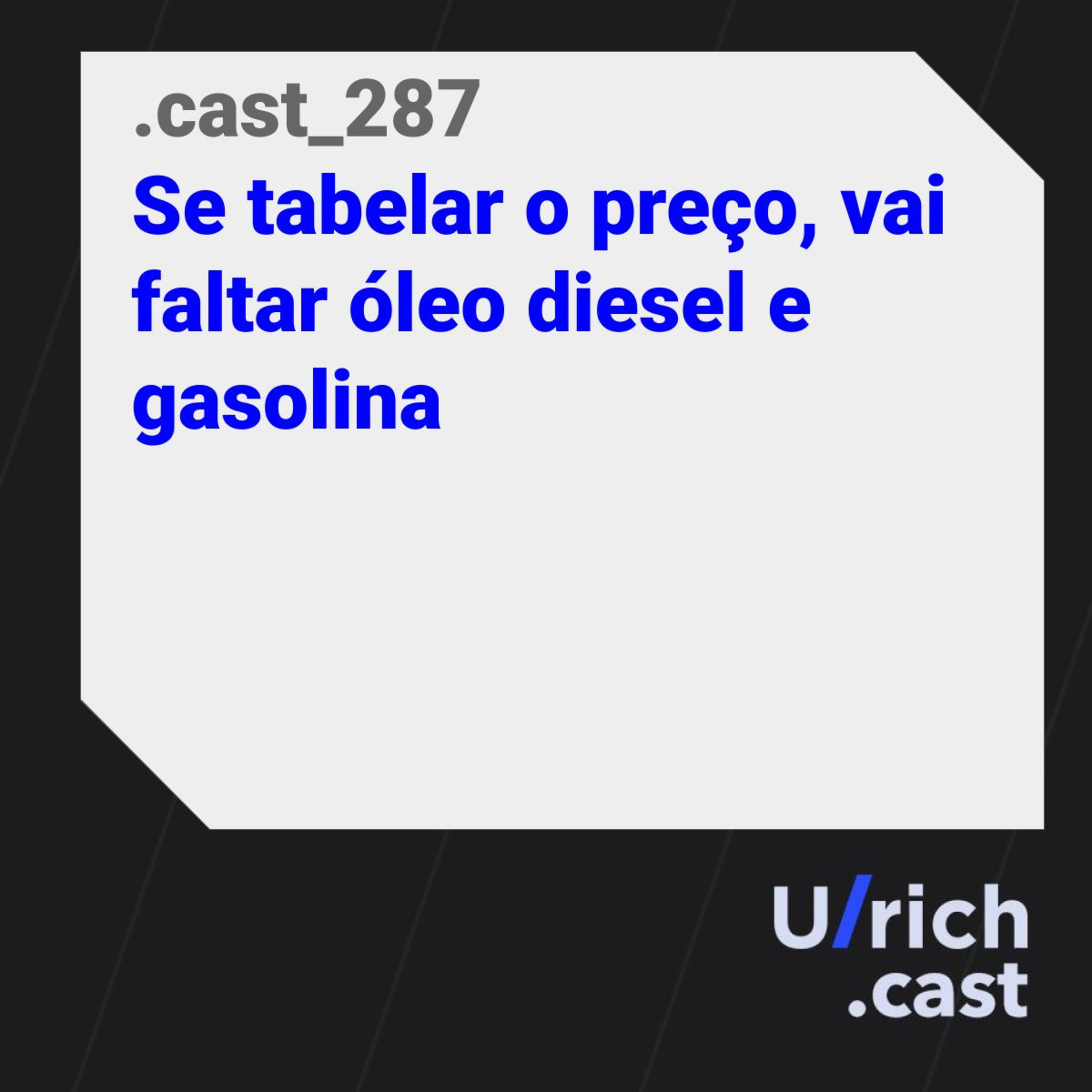Ep. 287 - Se tabelar o preço, vai faltar óleo diesel e gasolina