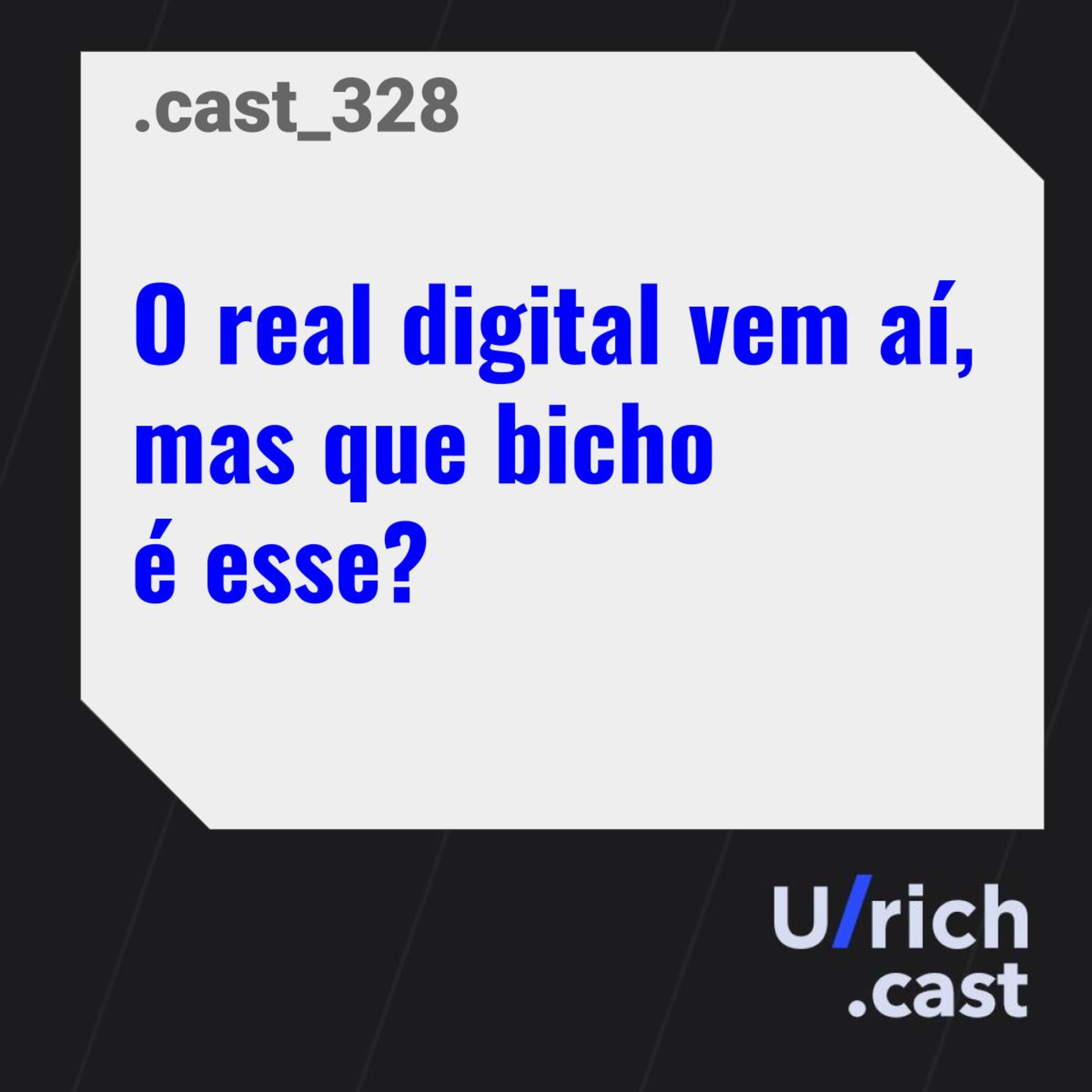 Ep. 328 - O real digital vem aí, mas que bicho é esse?