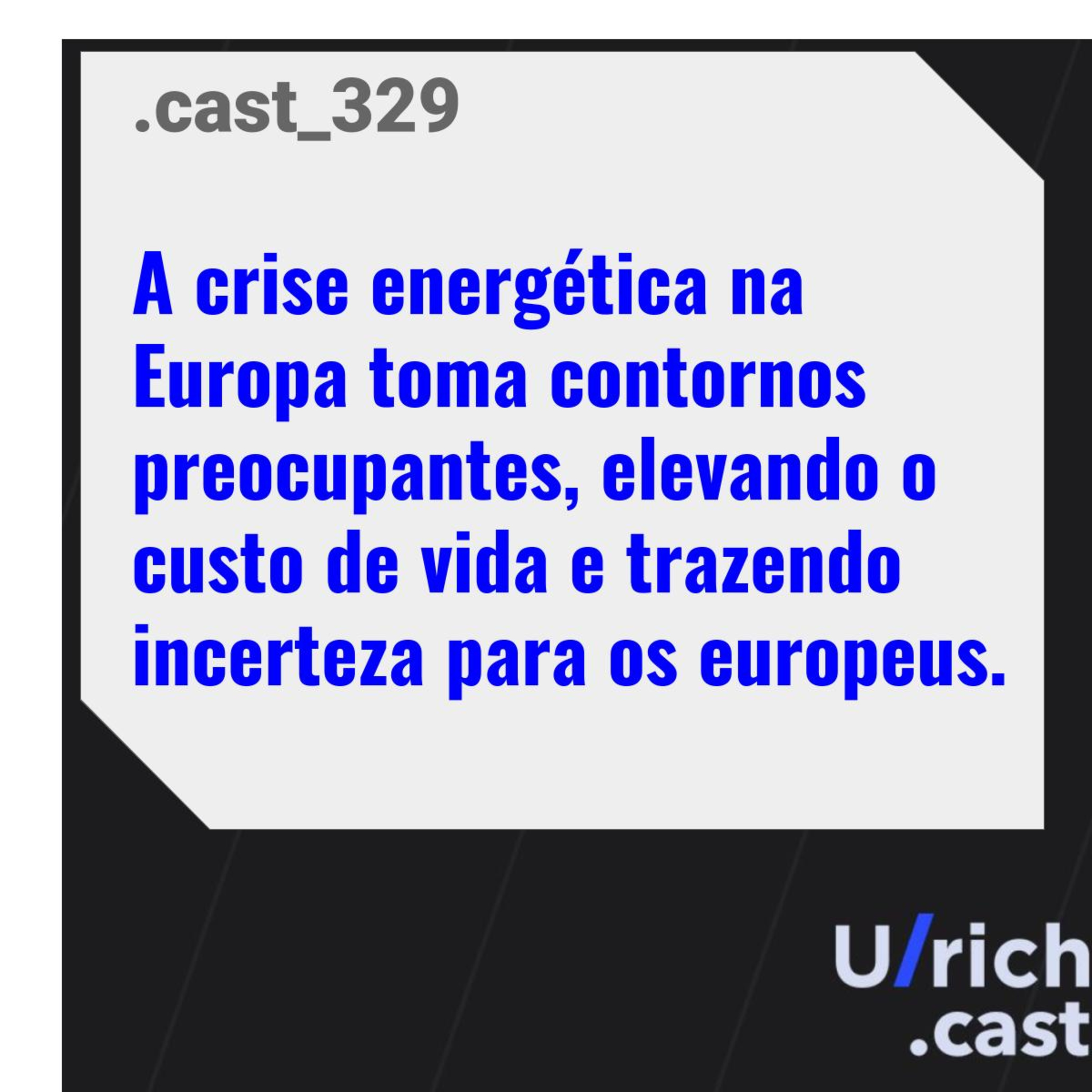 Ep. 329 - Crise energética preocupa a Europa, pressionando as contas de luz e a inflação
