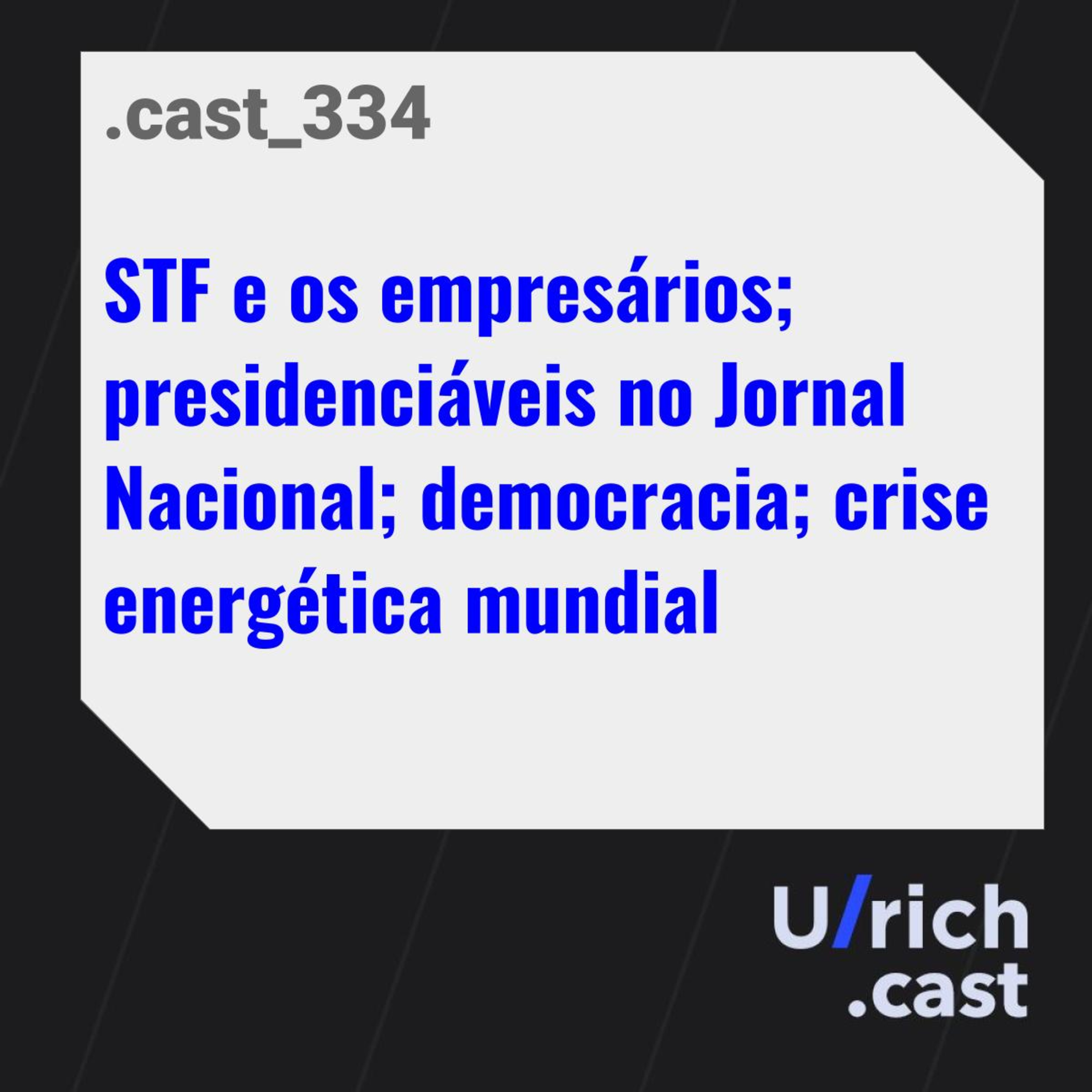 STF e os empresários; presidenciáveis no Jornal Nacional; democracia; crise energética mundial