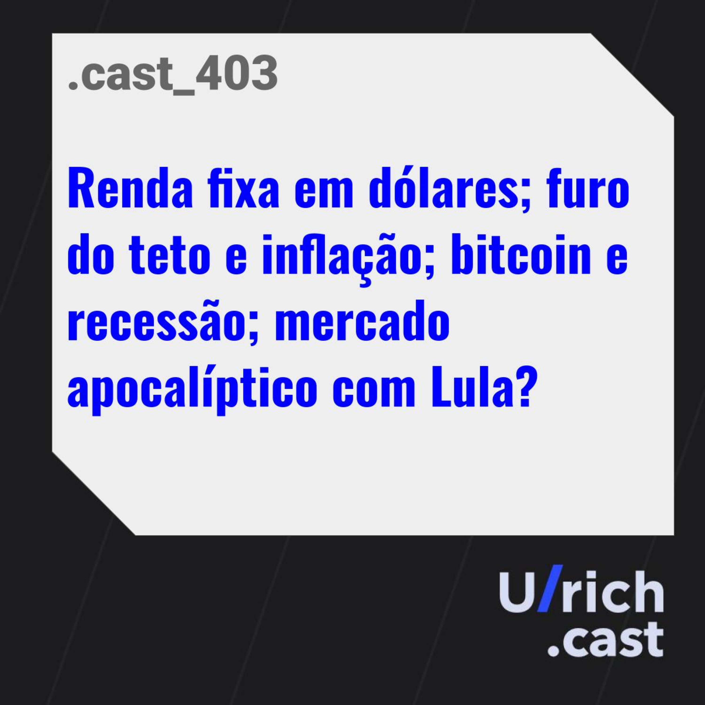 Renda fixa em dólares; furo do teto e inflação; bitcoin e recessão; mercado apocalíptico com Lula?