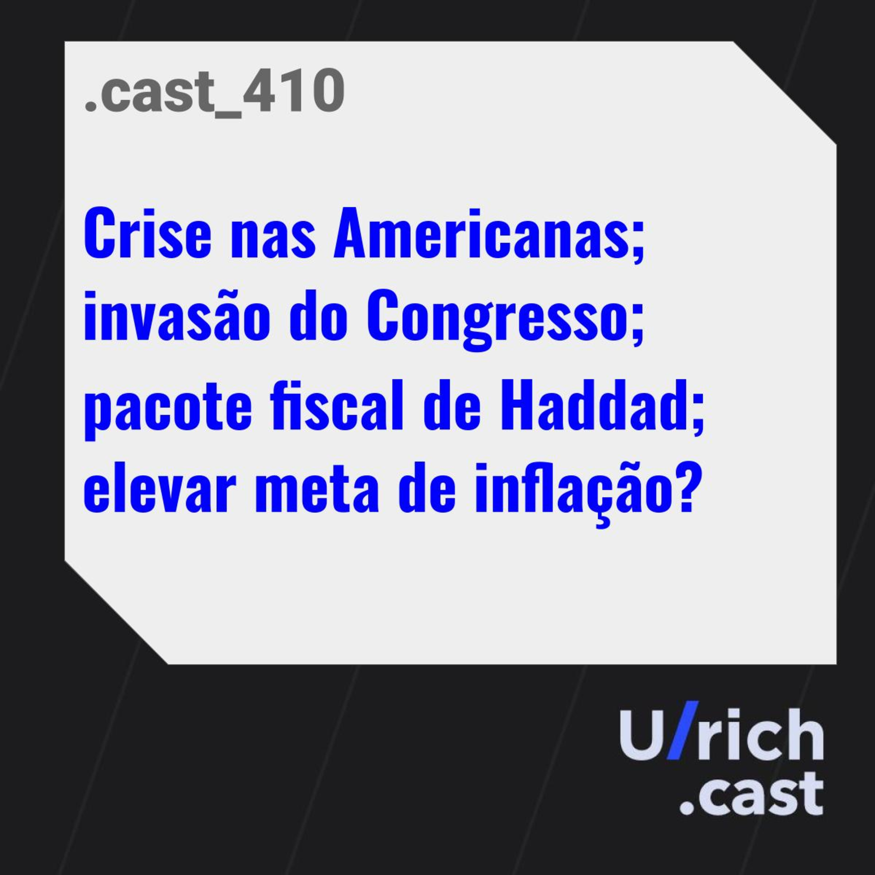 Crise nas Americanas; invasão do Congresso; pacote fiscal de Haddad; elevar meta de inflação?
