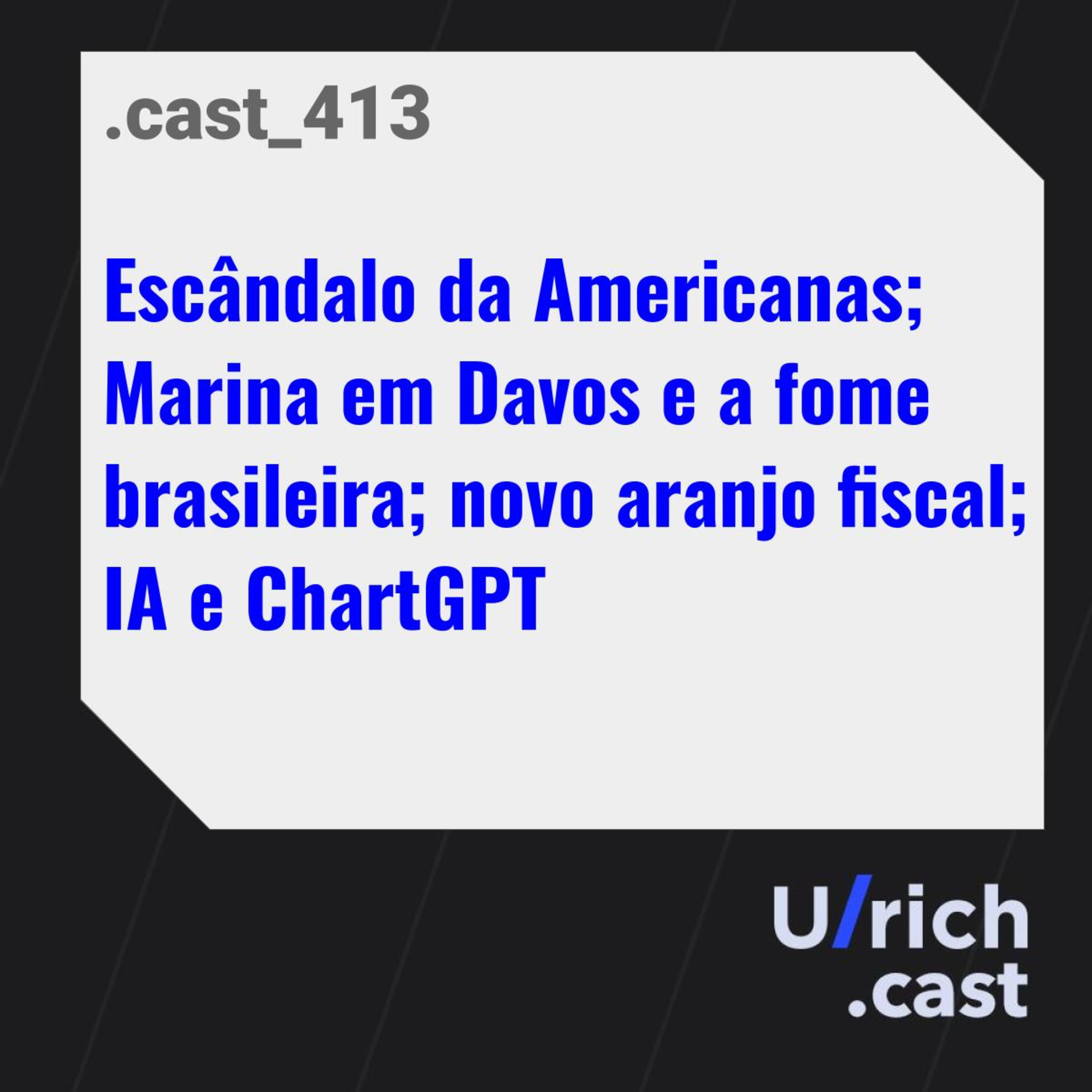 Escândalo da Americanas; Marina em Davos e a fome brasileira; novo arranjo fiscal; IA e ChatGPT