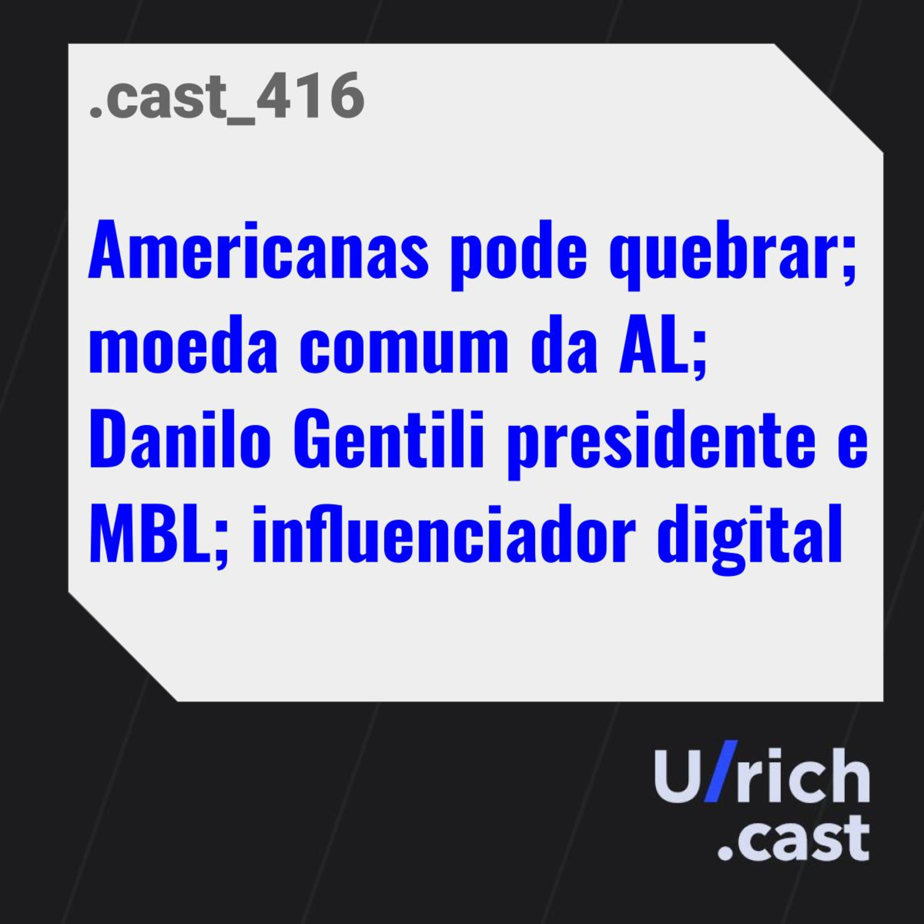 Americanas pode quebrar; moeda comum da AL; Danilo Gentili presidente e MBL; influenciador digital