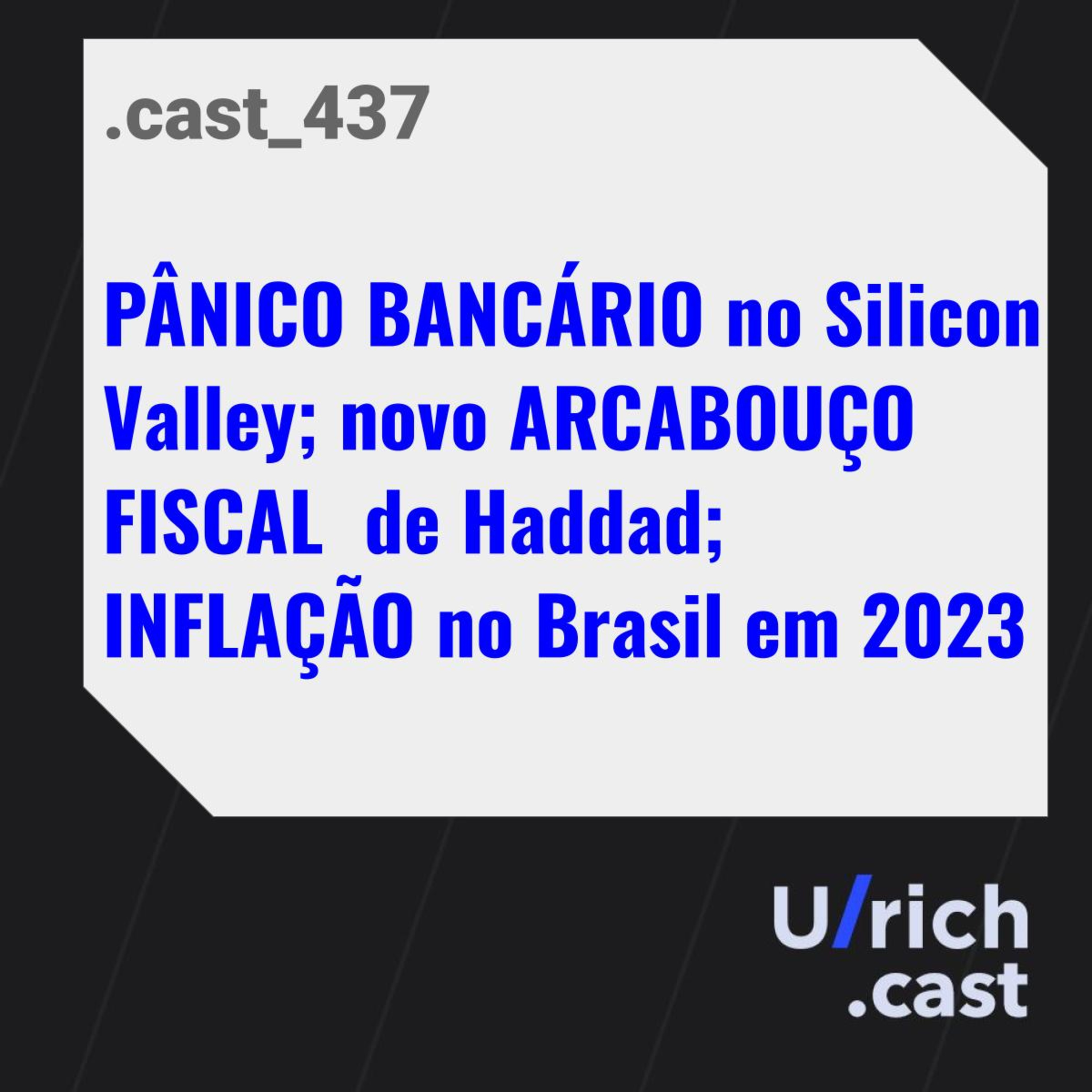 PÂNICO BANCÁRIO no Silicon Valley; novo ARCABOUÇO FISCAL de Haddad; INFLAÇÃO no Brasil em 2023