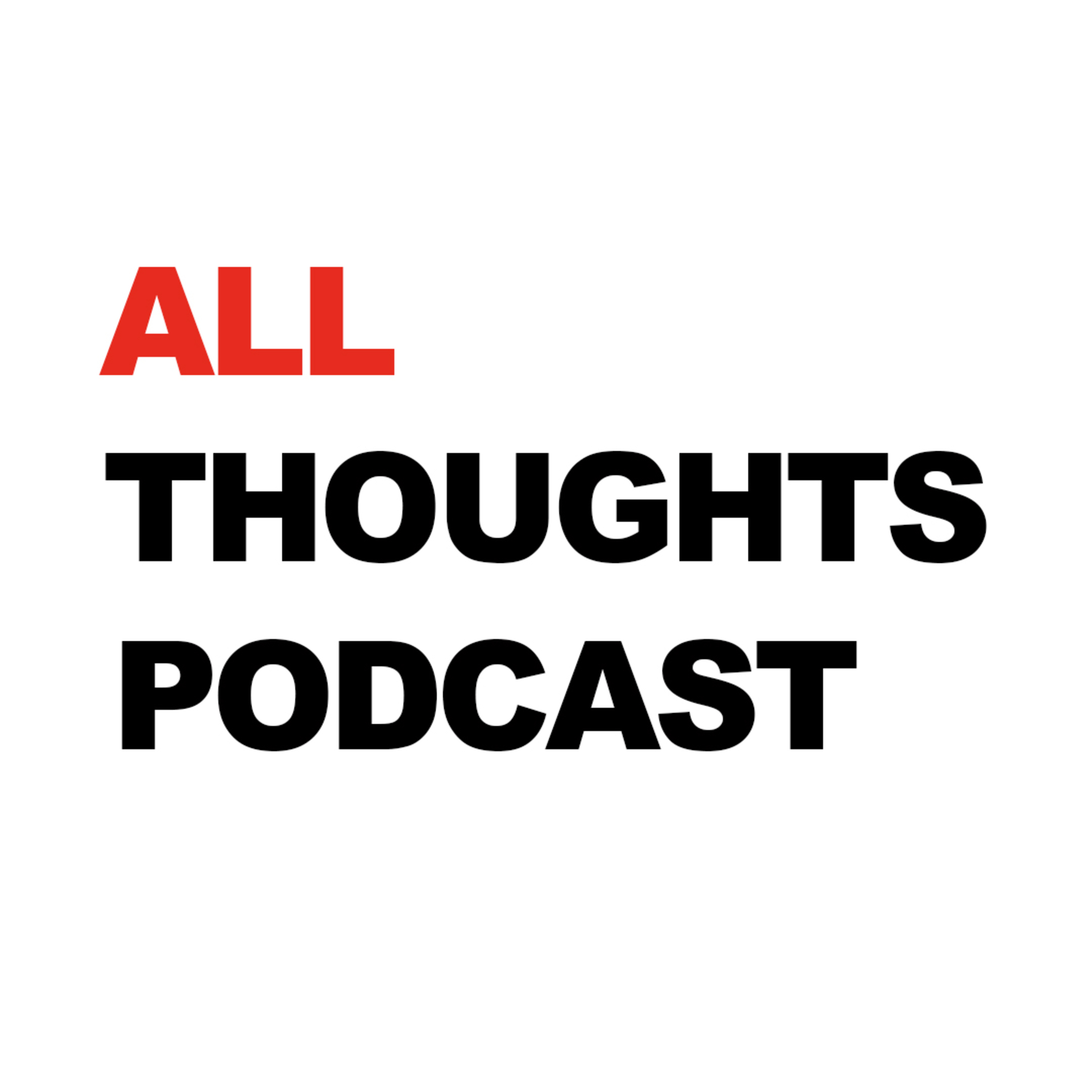 All Thoughts Podcast
