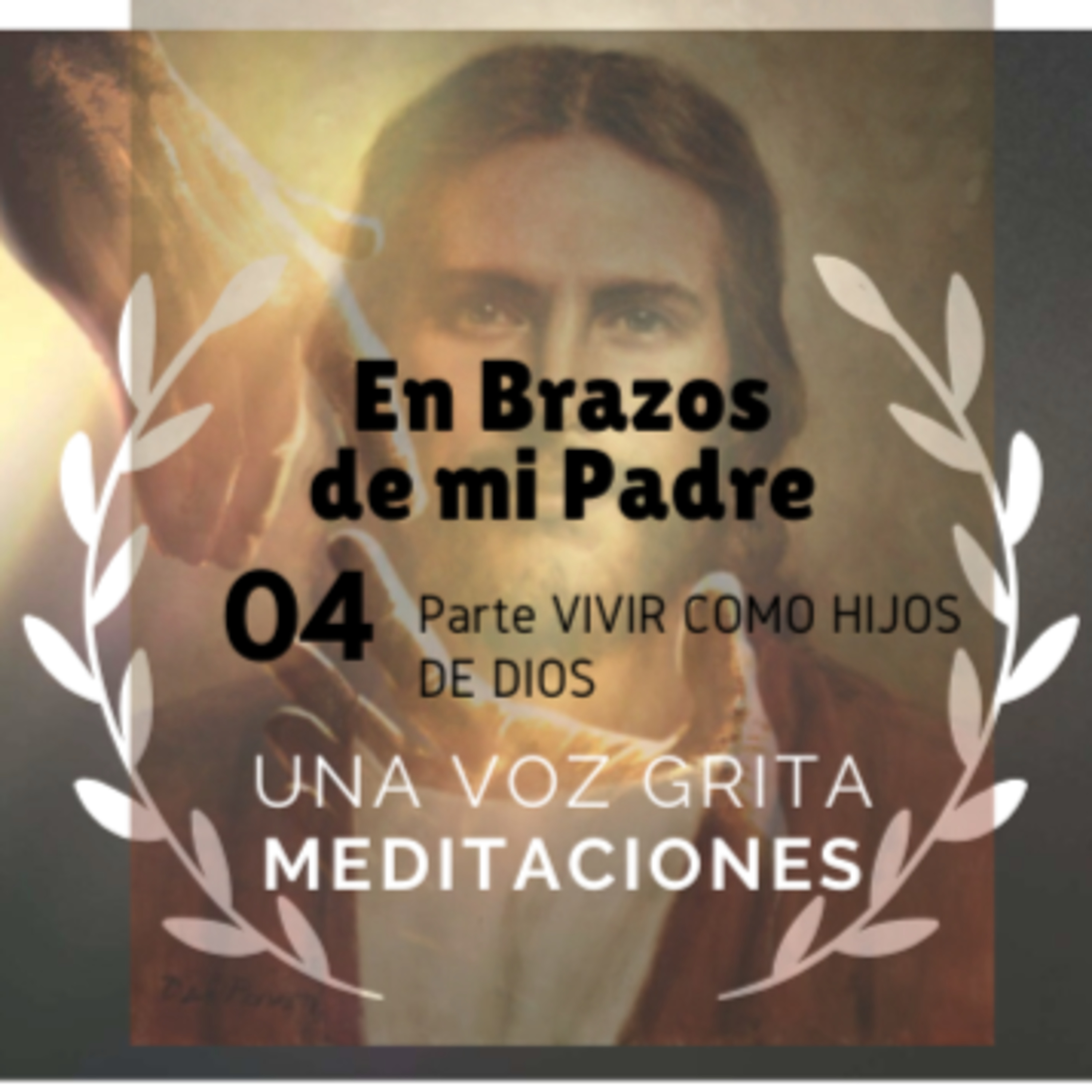 Meditaciones en Brazos de mi Padre 4ta Parte