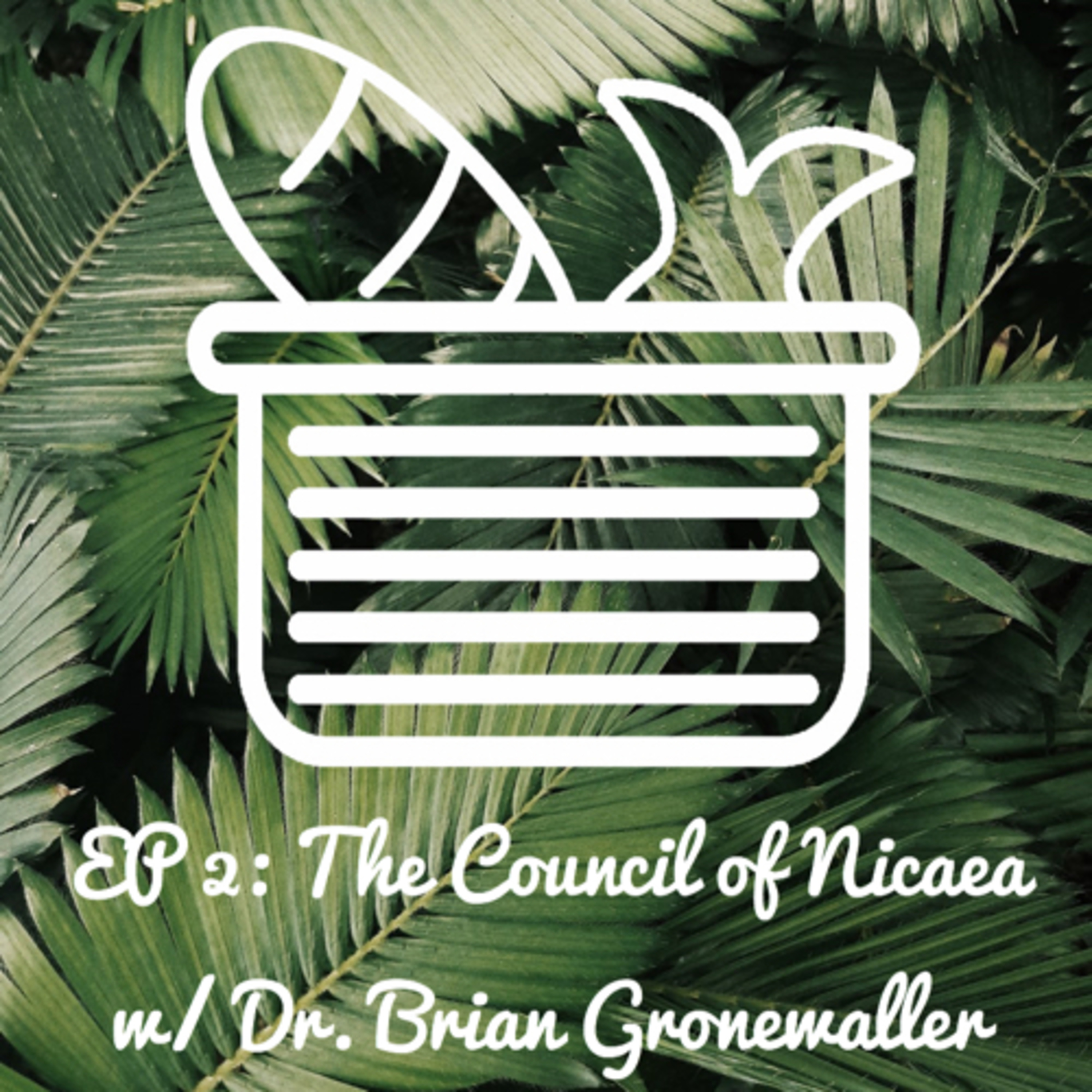 EP 2: The Council of Nicaea w/ Dr. Brian Gronewaller  episode artwork