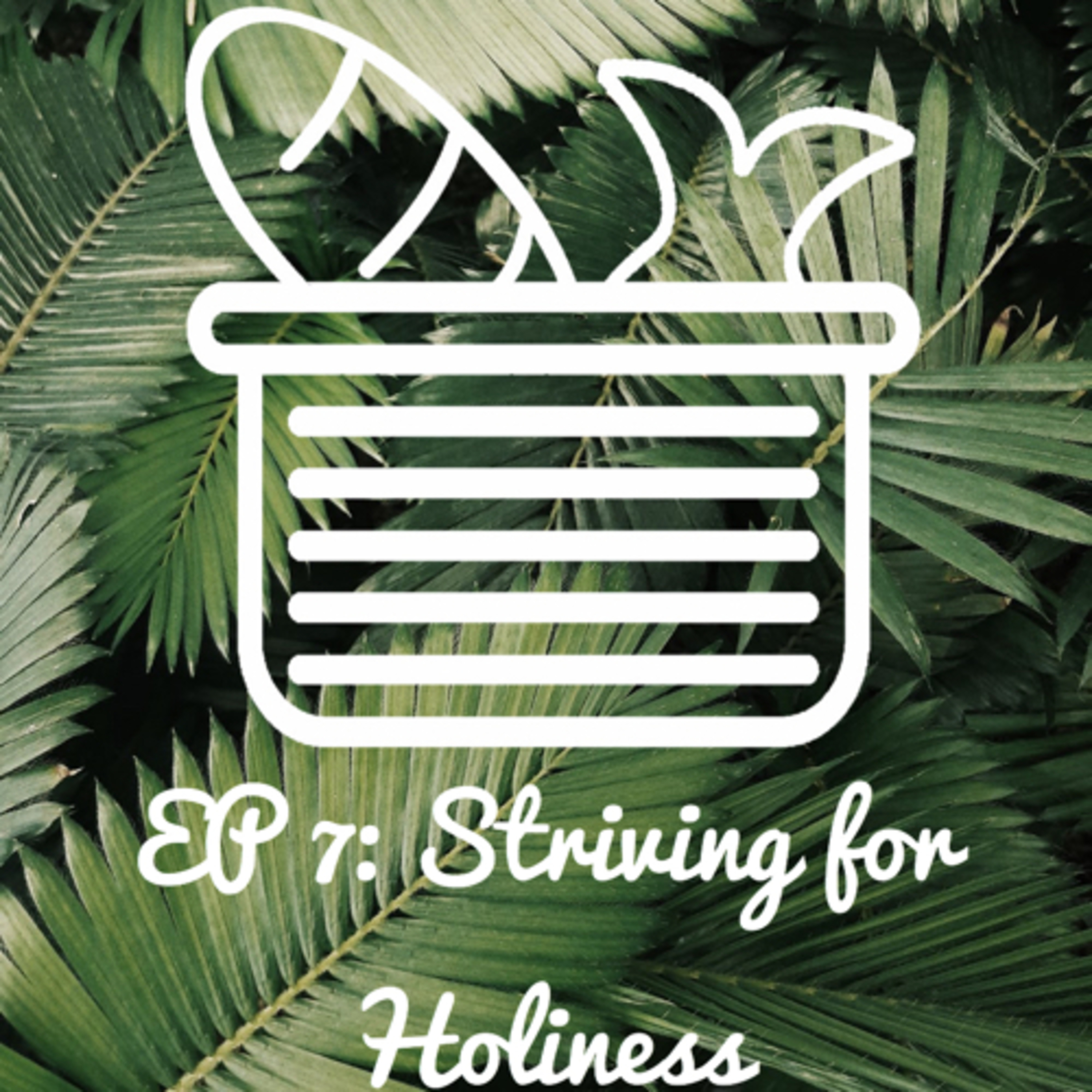 EP 7: Striving for Holiness episode artwork