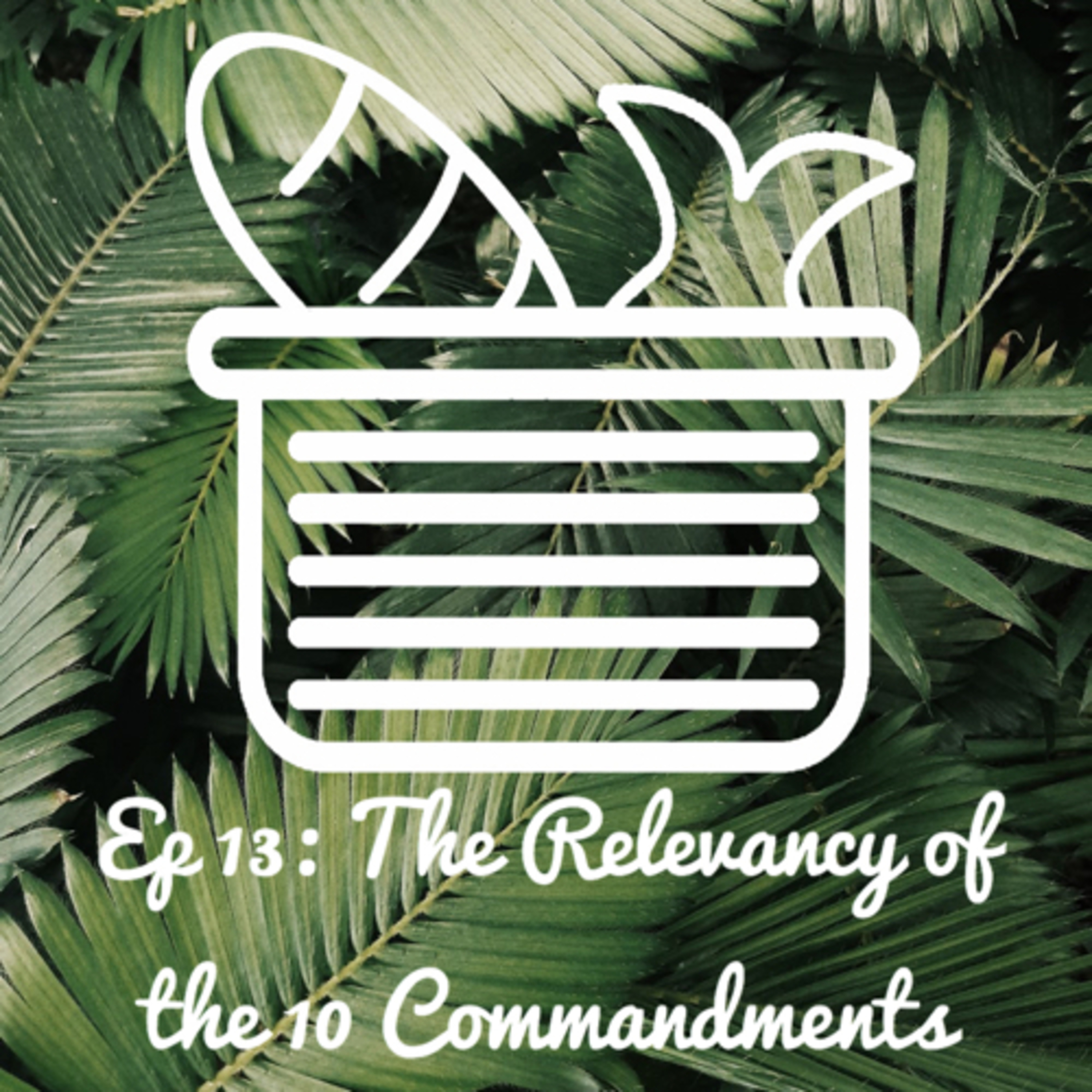 EP 13: The Relevancy of the 10 Commandments episode artwork