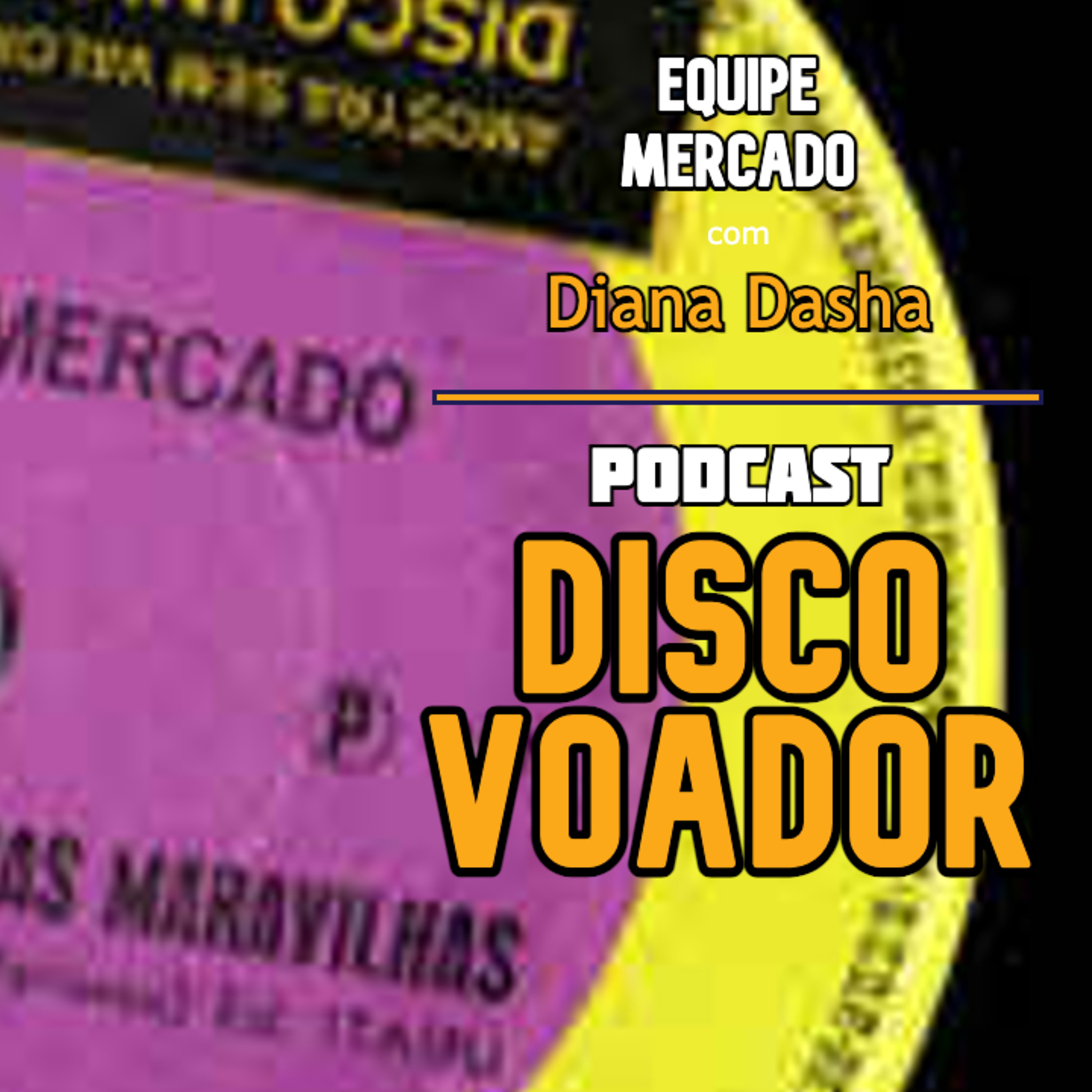 Equipe Mercado (c/ Diana Dasha) | Disco Voador | Série Astrolábio | EP55 episode artwork