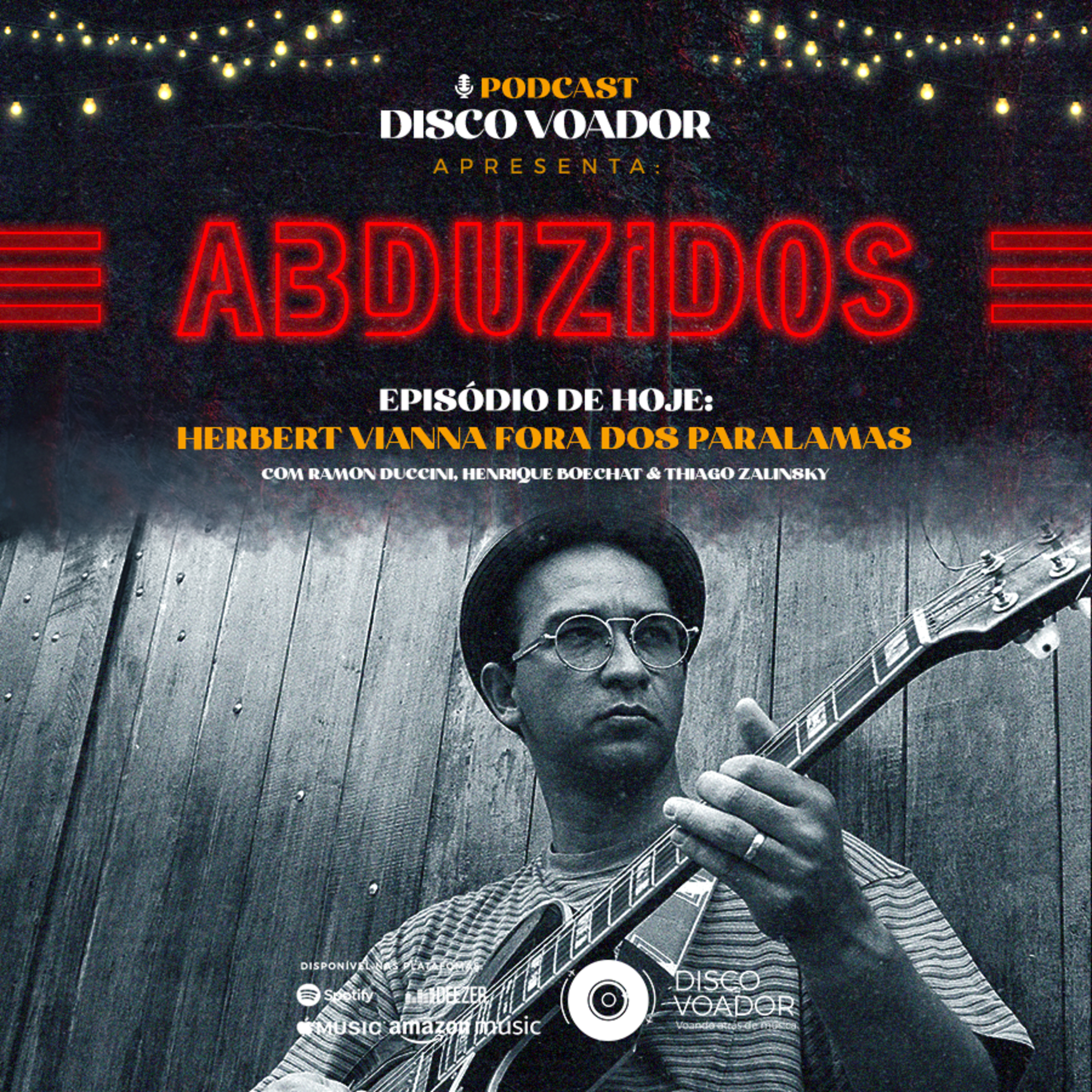 Herbert Viana fora dos Paralamas | Disco Voador | Série Abduzidos | EP44 episode artwork