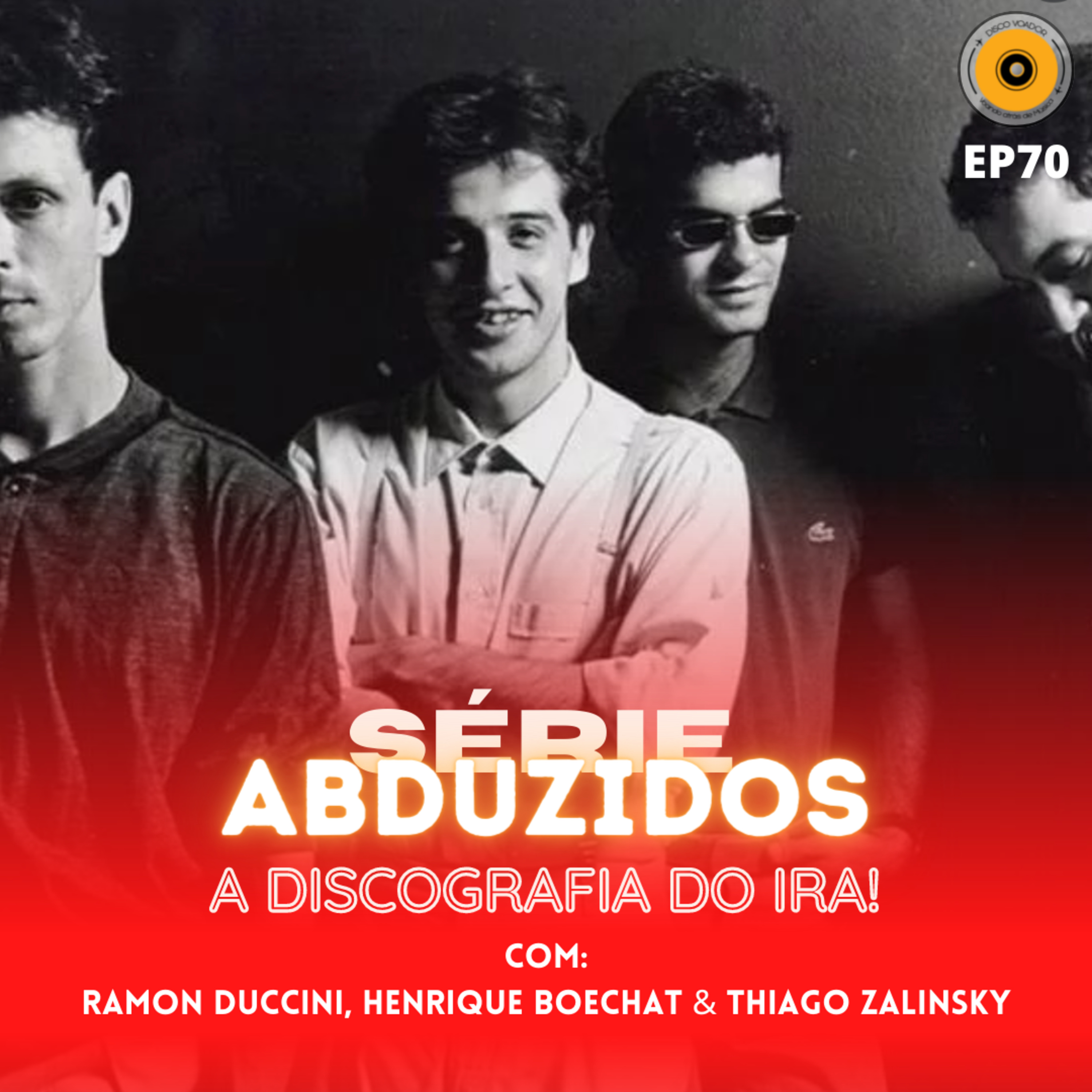 A Discografia do Ira! | Disco Voador | Série Abduzidos | EP70 episode artwork