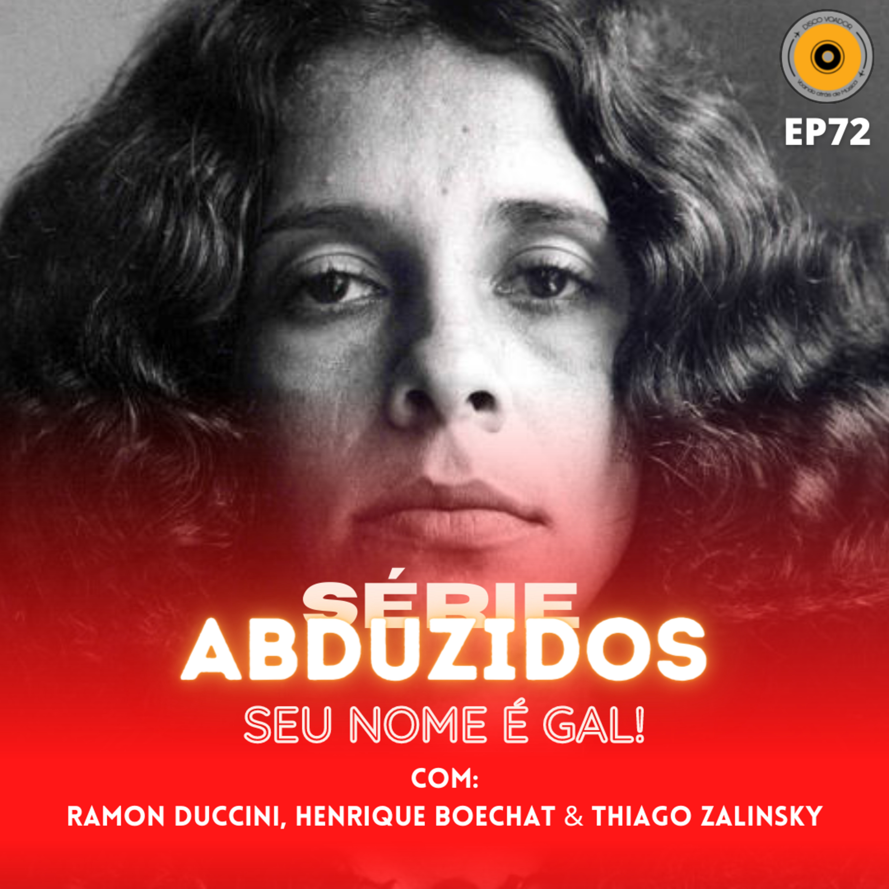 Seu Nome É Gal! | Disco Voador | Série Abduzidos | EP72 episode artwork
