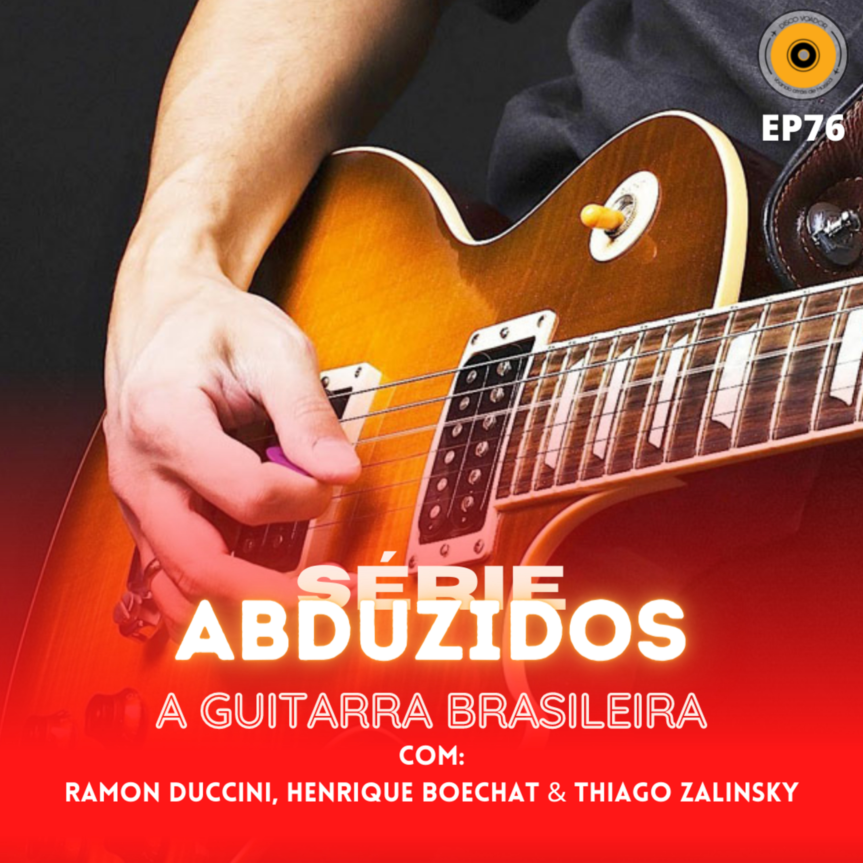 A Guitarra Brasileira | Disco Voador | Série Abduzidos | EP76 episode artwork