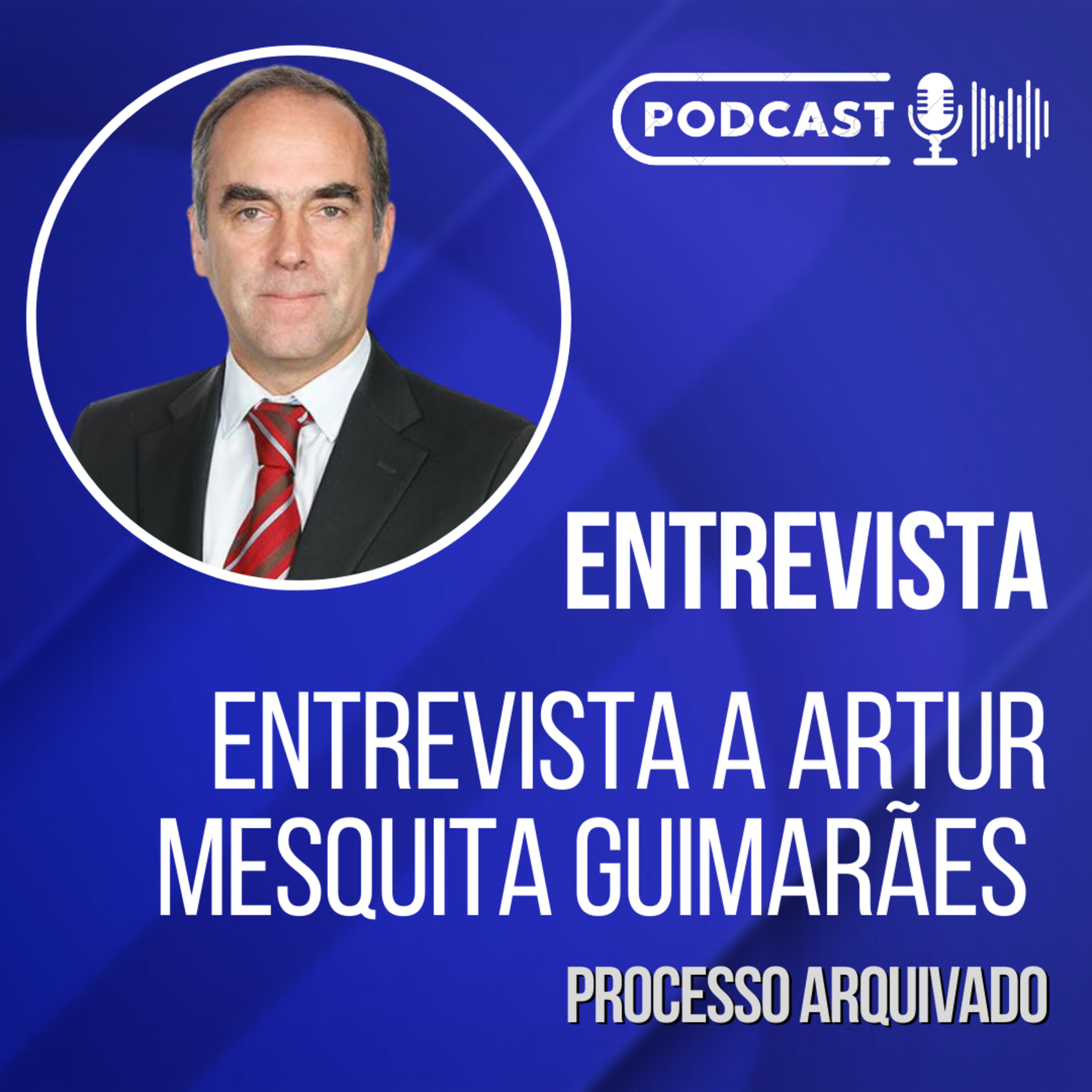 ENTREVISTA A ARTUR MESQUITA GUIMARÃES | Processo Arquivado // Podcast episode artwork