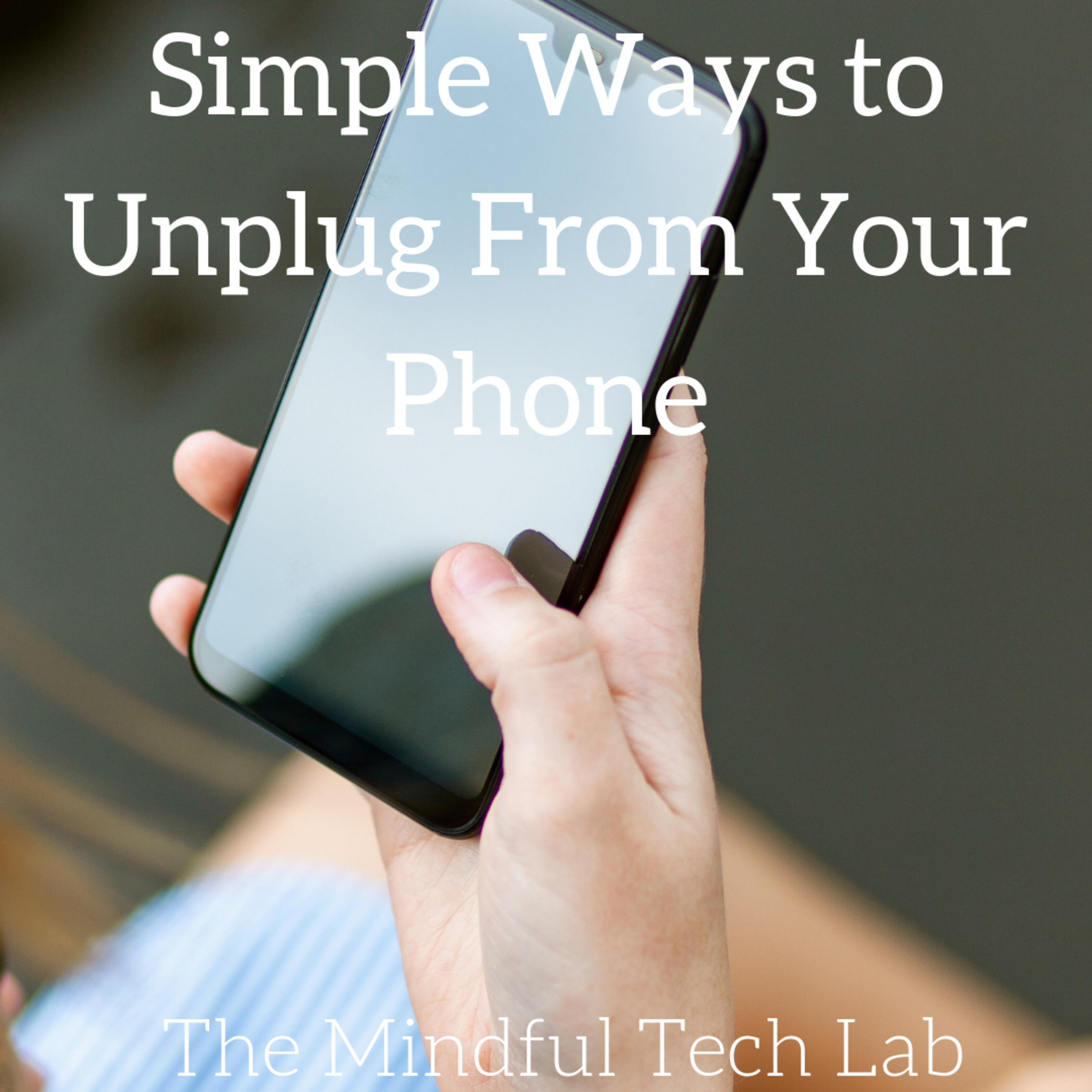Simple Ways to Unplug from Your Phone