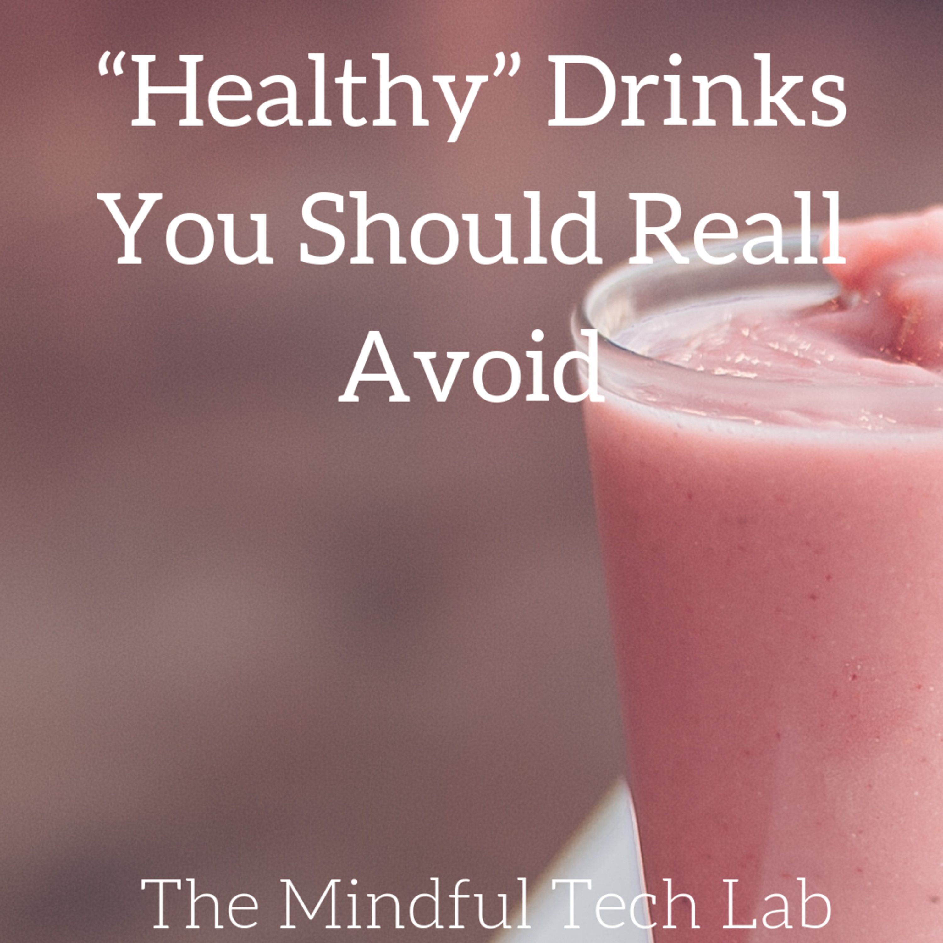 "Healthy" Drinks You Should Really Avoid