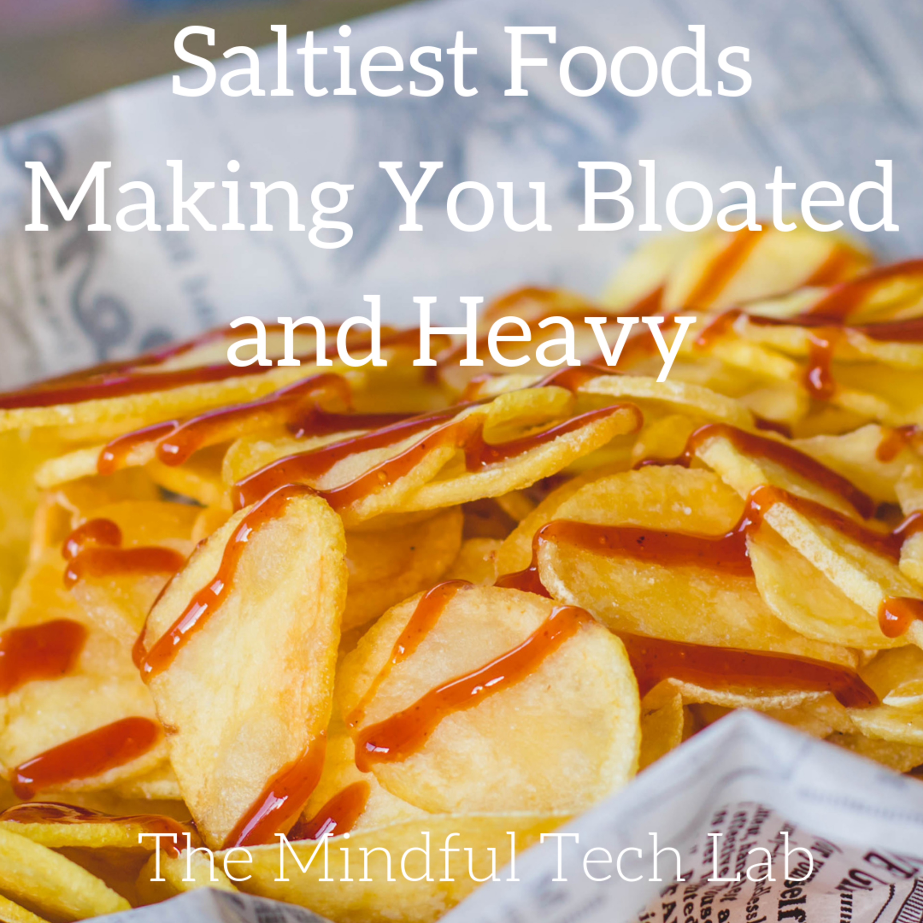 Saltiest Foods Making You Bloated and Heavy