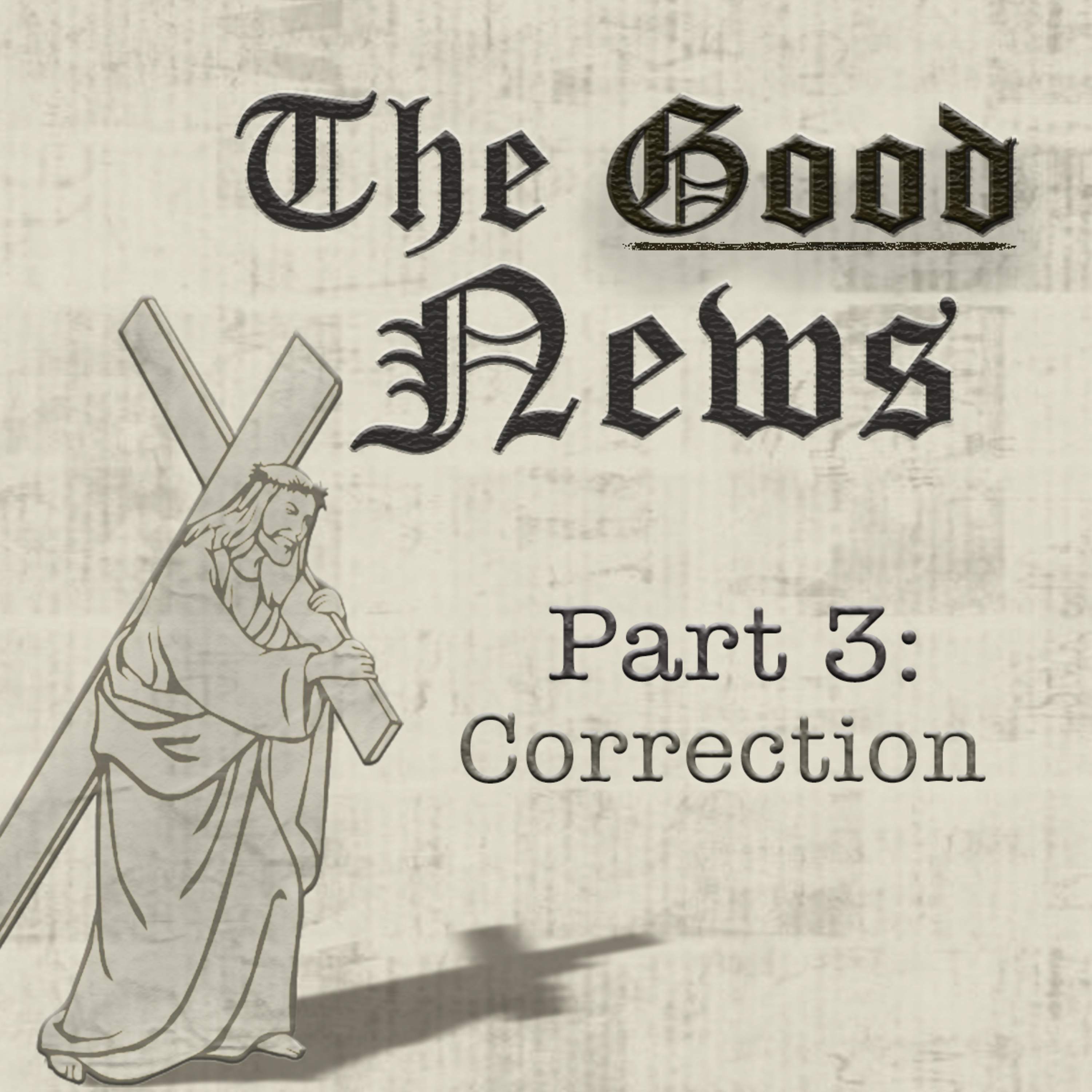 The Good News (Romans) Part 3: Correction, By Bill Corley episode artwork