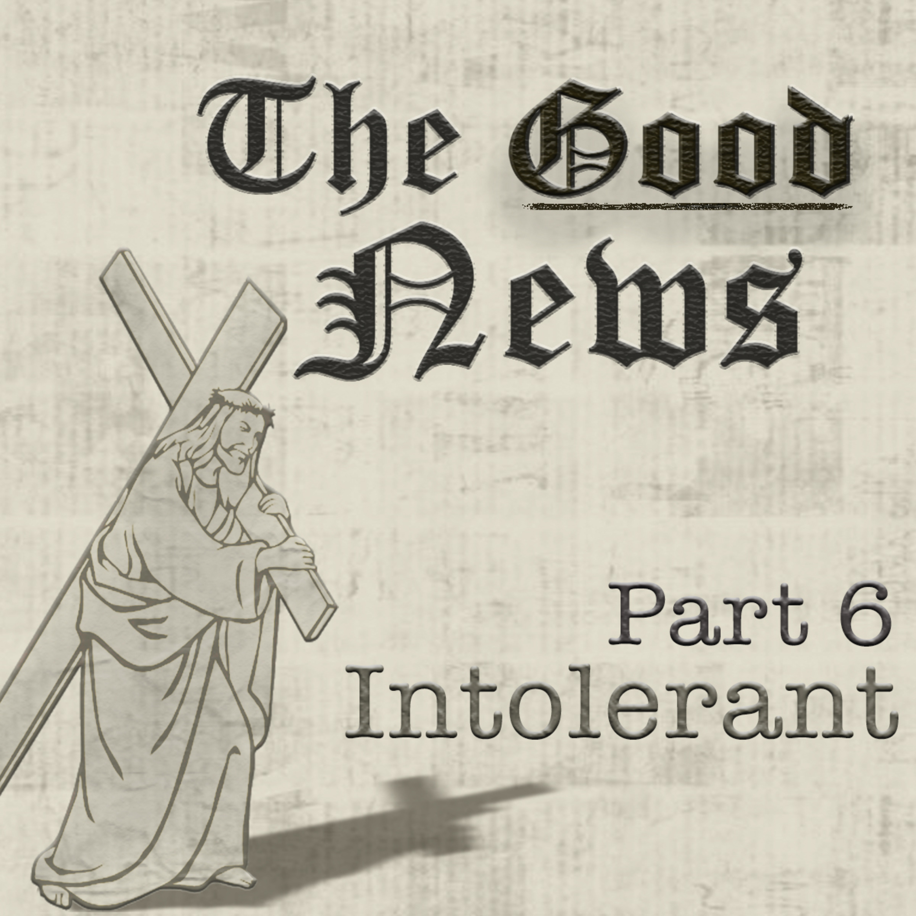 The Good News (Romans) Part 6: Intolerant, By Bill Corley episode artwork