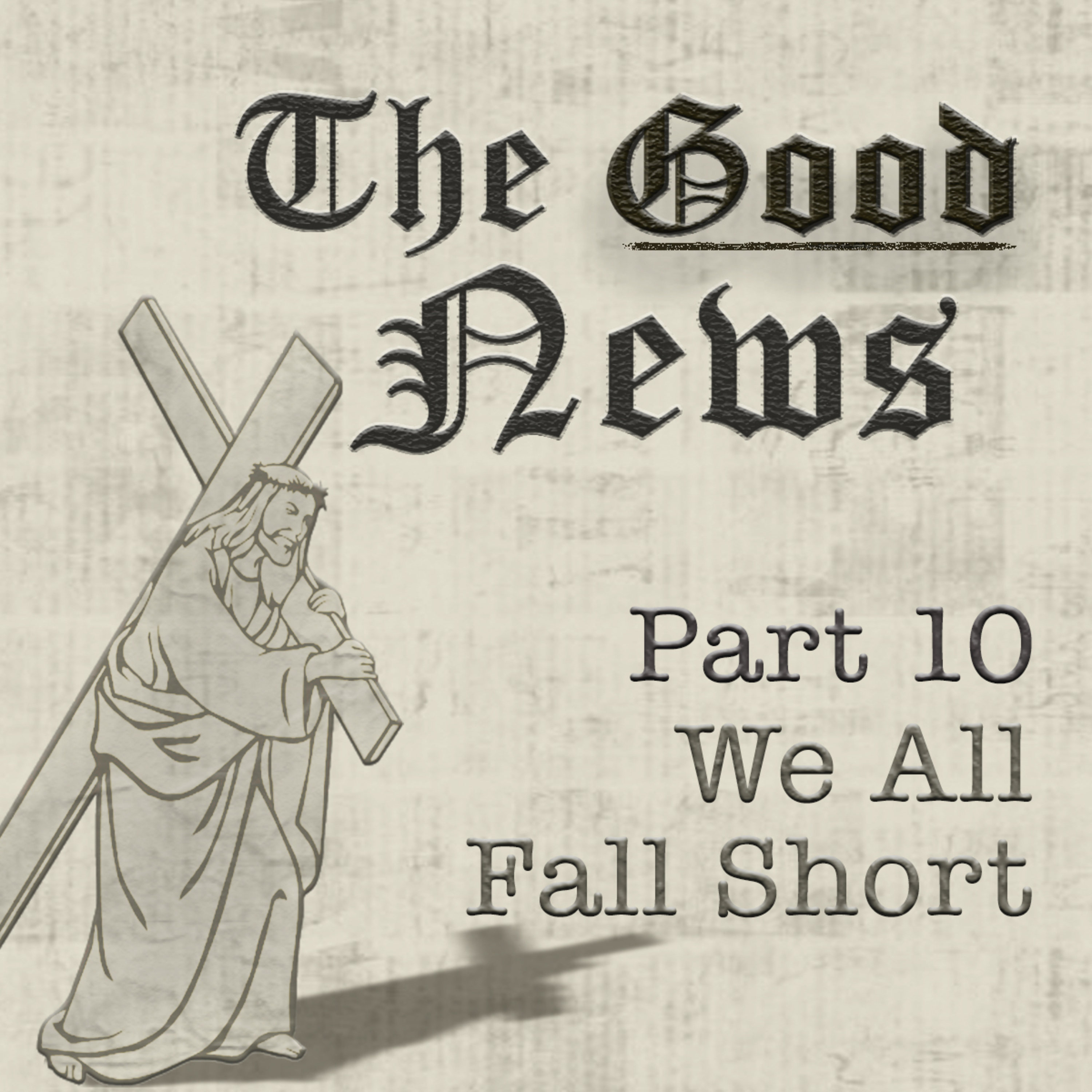 The Good News (Romans) Part 10: We All Fall Short, By Bill Corley episode artwork