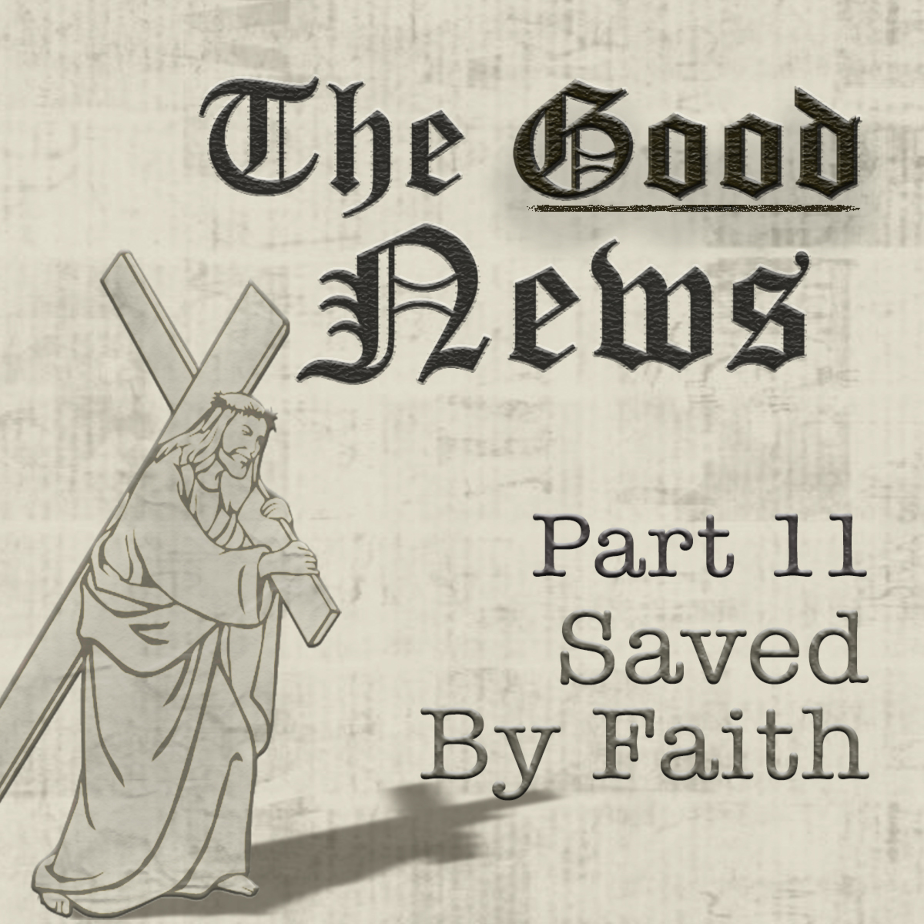 The Good News (Romans) Part 11: Saved By Faith, By Bill Corley episode artwork
