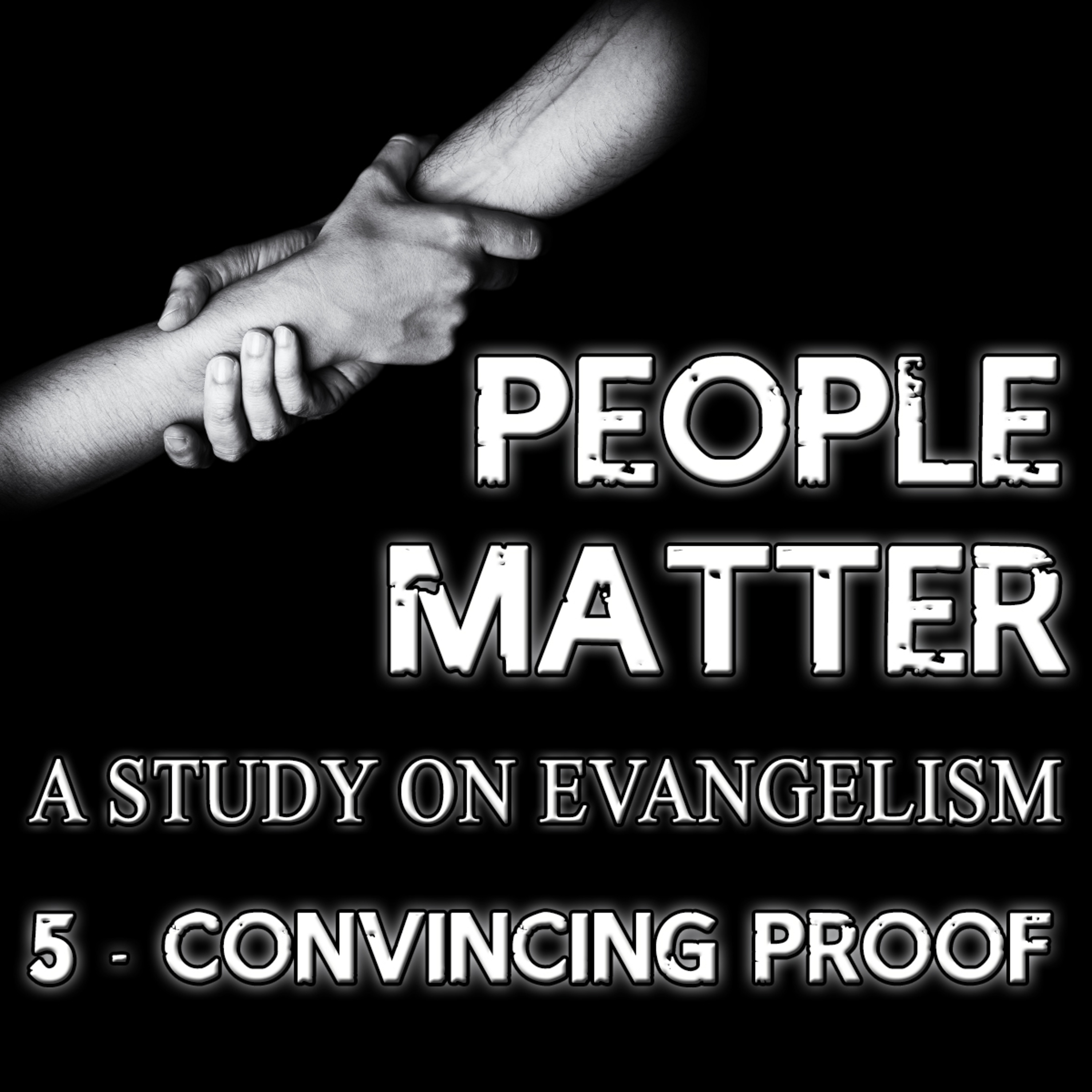 People Matter A Study on Evangelism Part 5 Convincing Proof by Bill Corley episode artwork