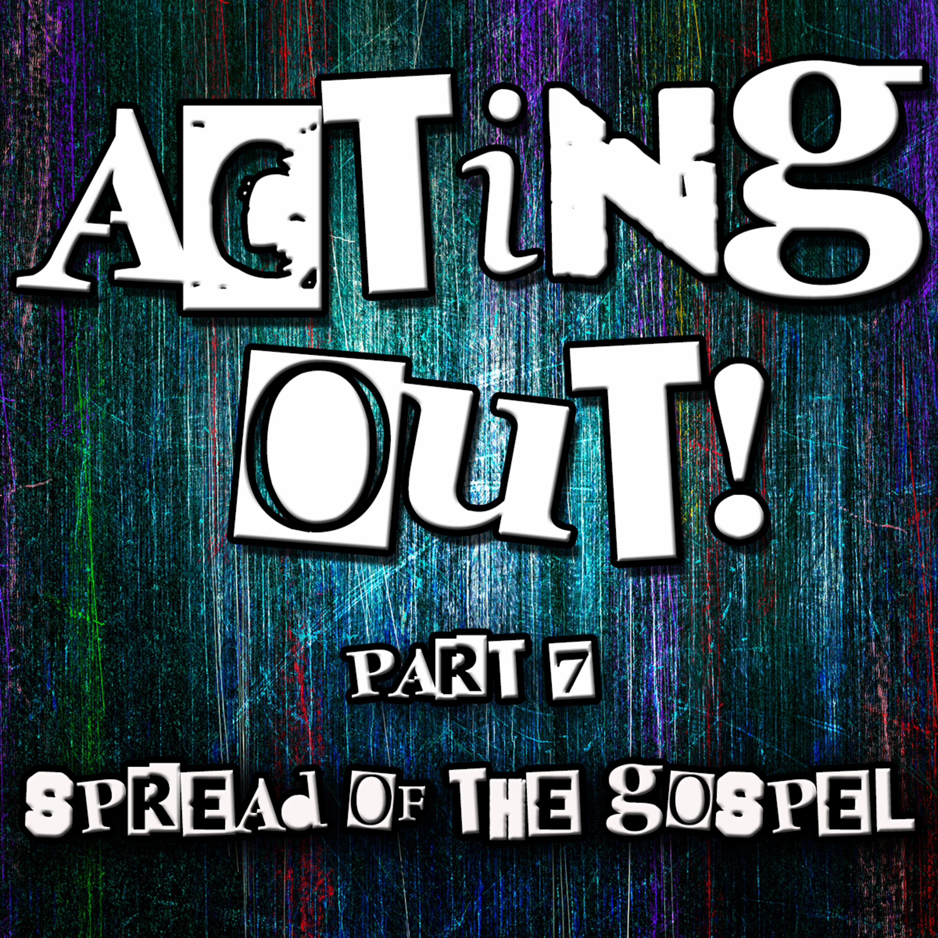 Acting Out Part 7 Spread of the Gospel by Bill Corley episode artwork
