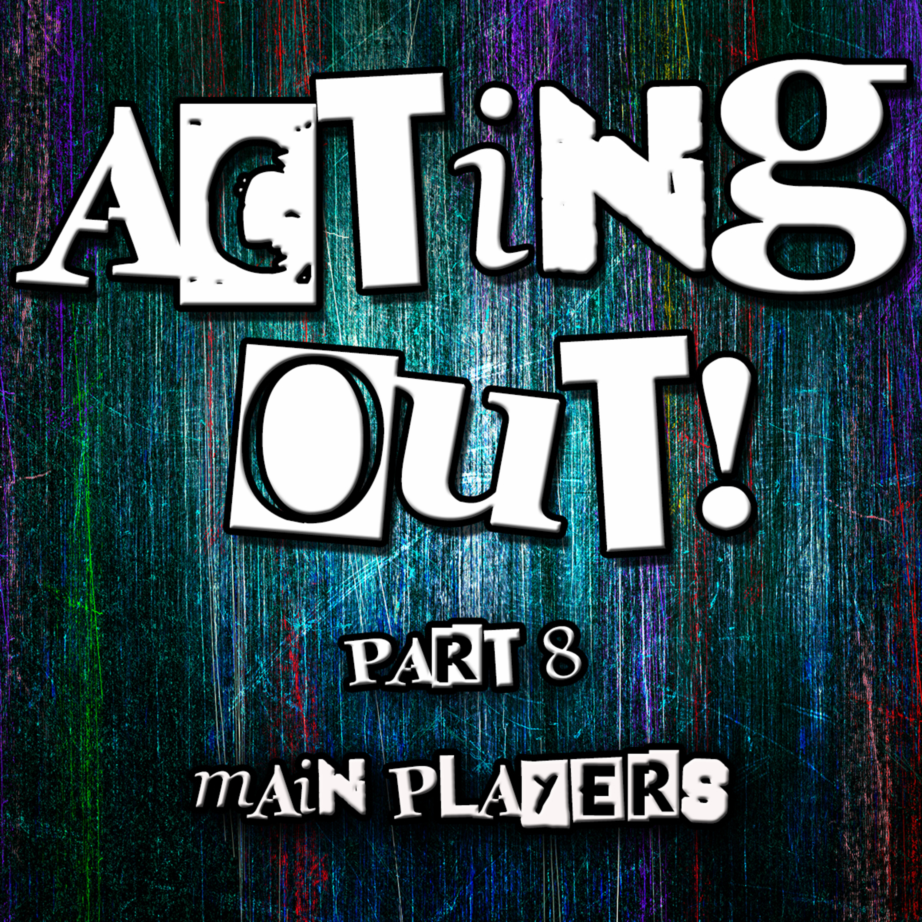 Acting Out Part 8 Main Players by Bill Corley episode artwork