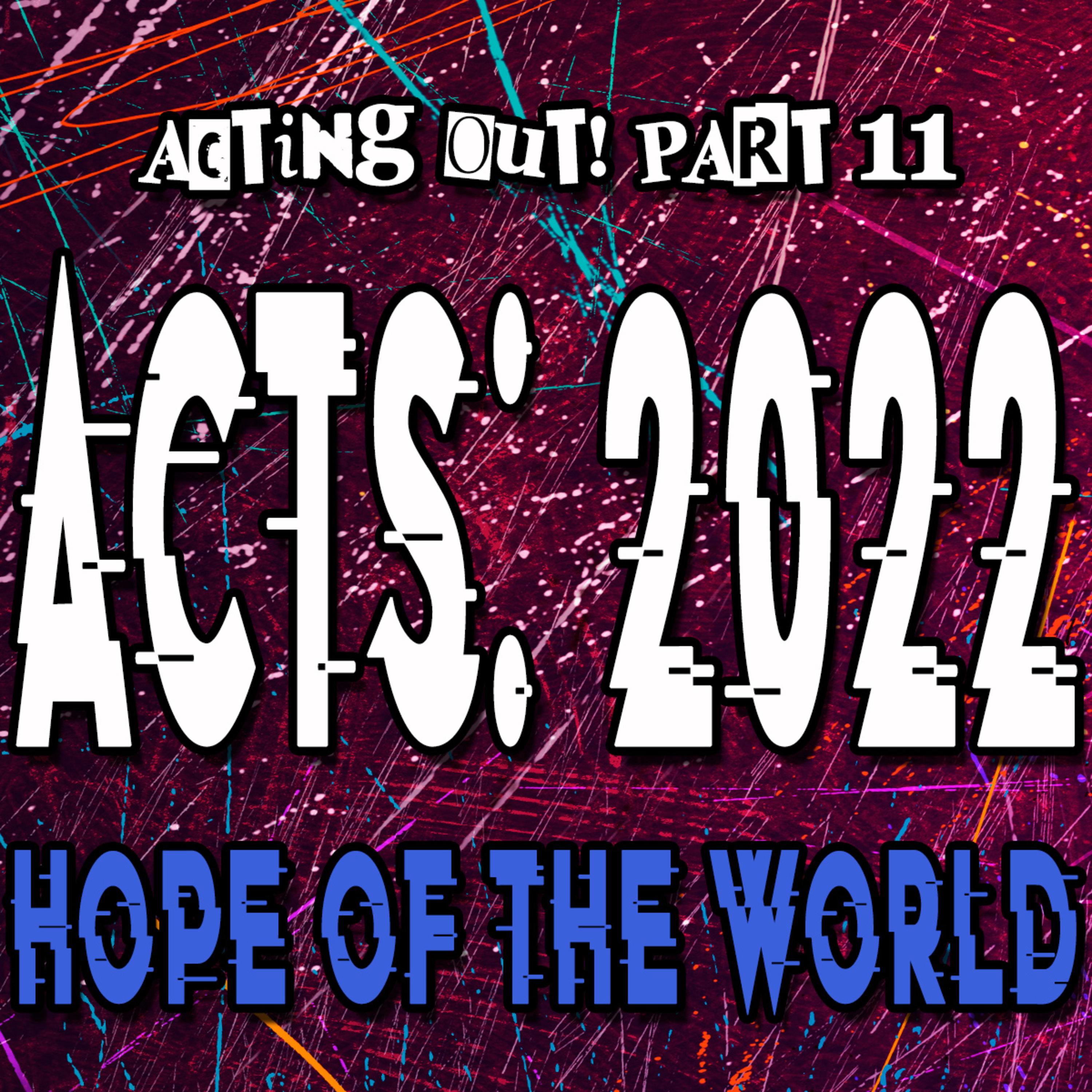 Acting Out Part 11 ACTS 2022 Hope of the World by Bill Corley episode artwork