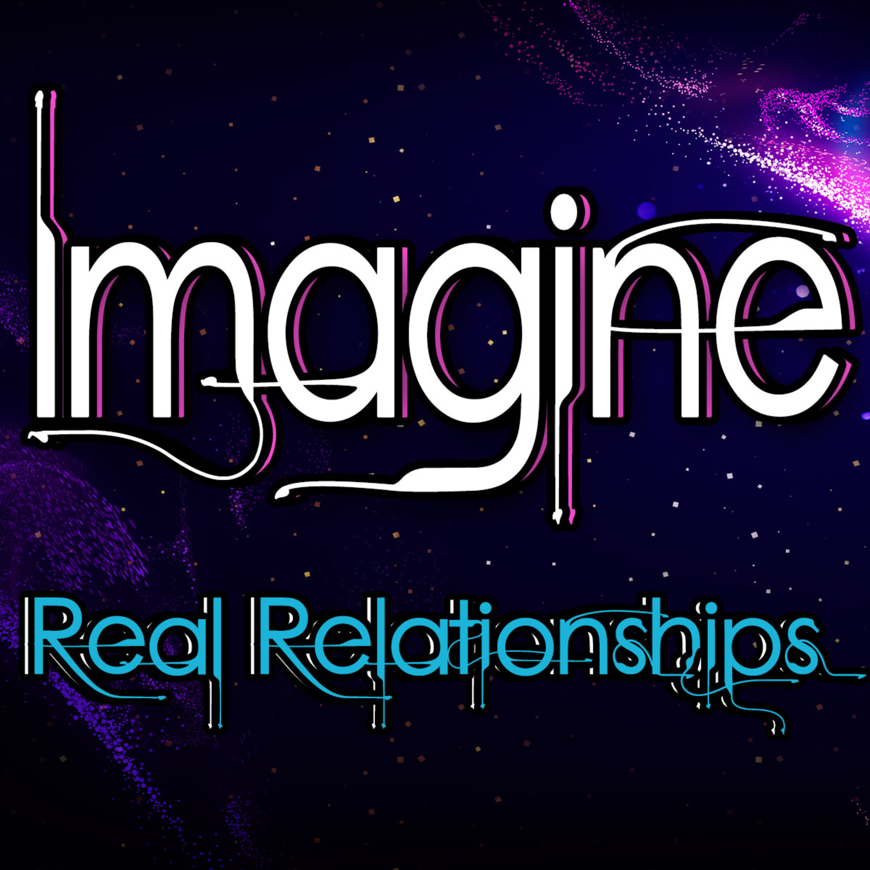 Imagine Part 7 Real Relationships and Ask It by Brad Harlow episode artwork