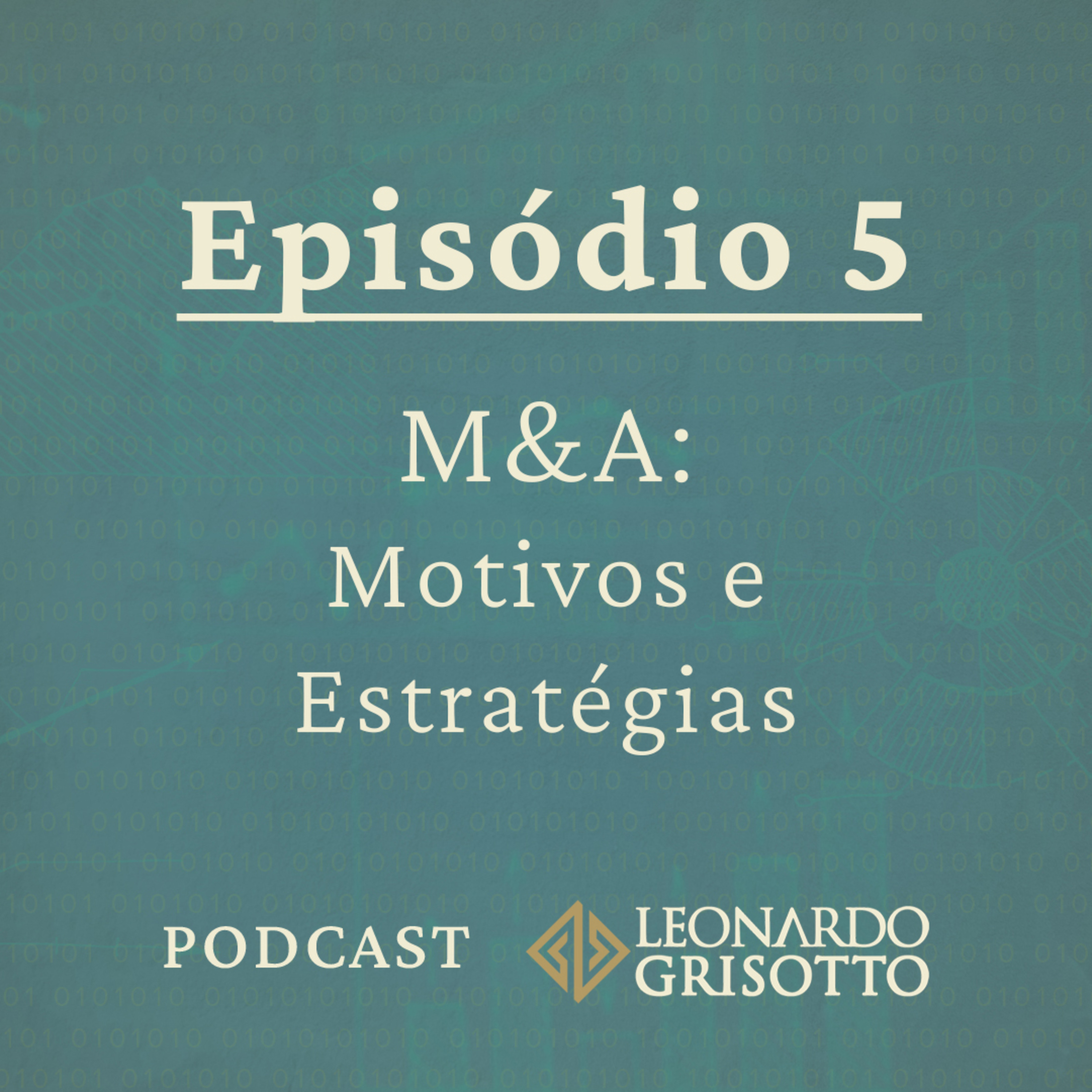 Episódio 5: M&A - Motivos e Estratégias | Leonardo Grisotto