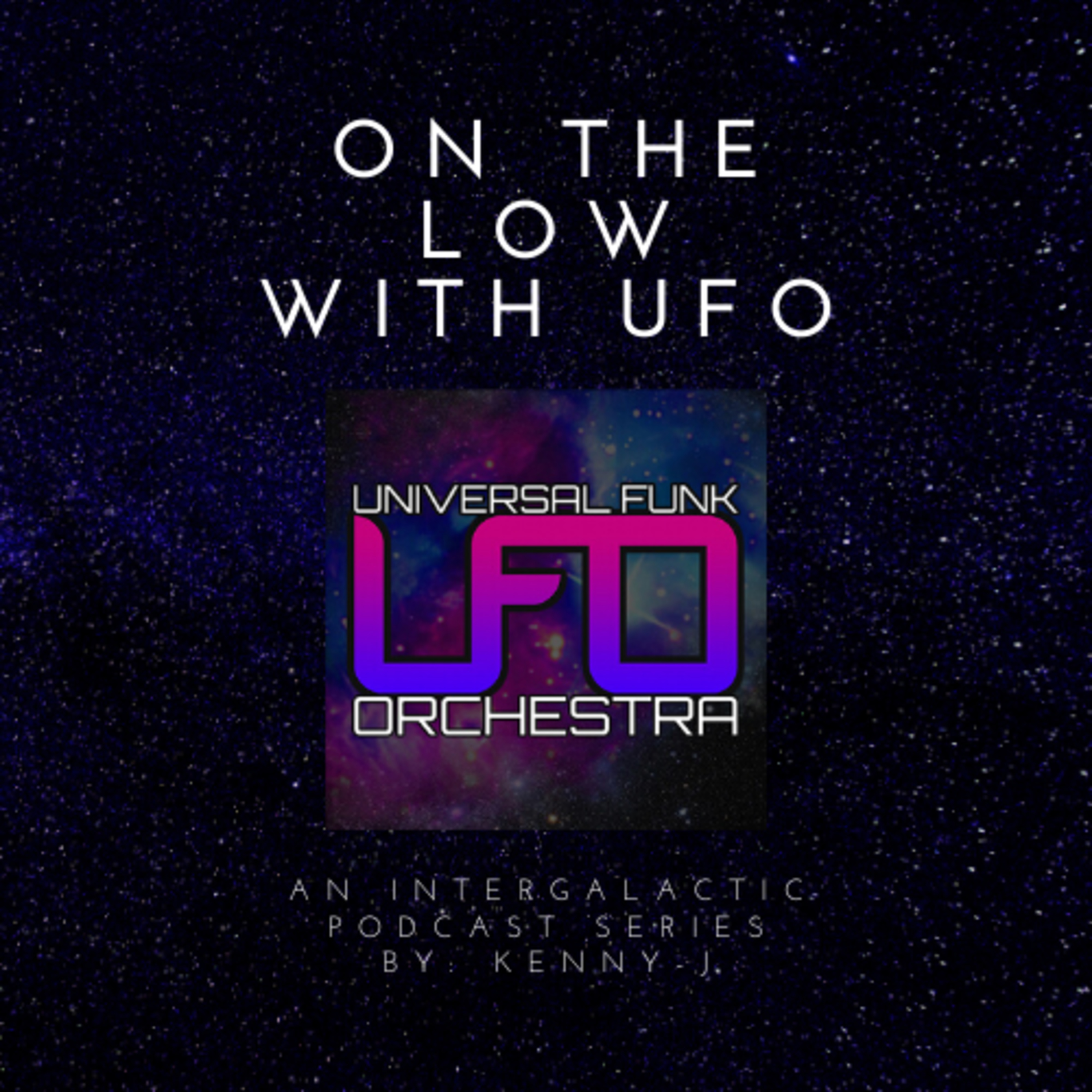 On The Low with UFO an Intergalactic Podcast Series